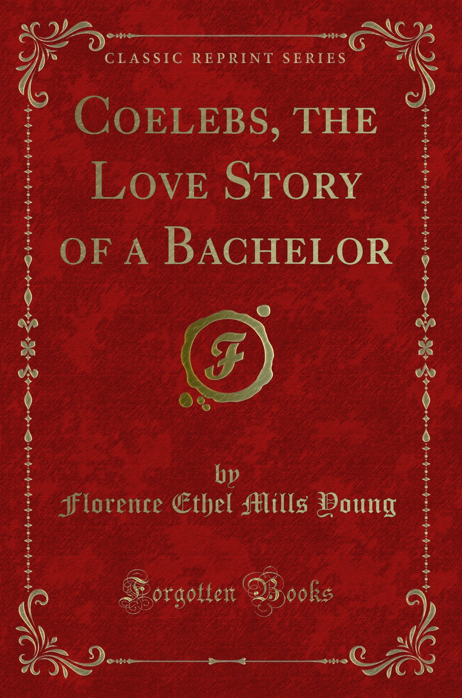 Coelebs, the Love Story of a Bachelor (Classic Reprint)