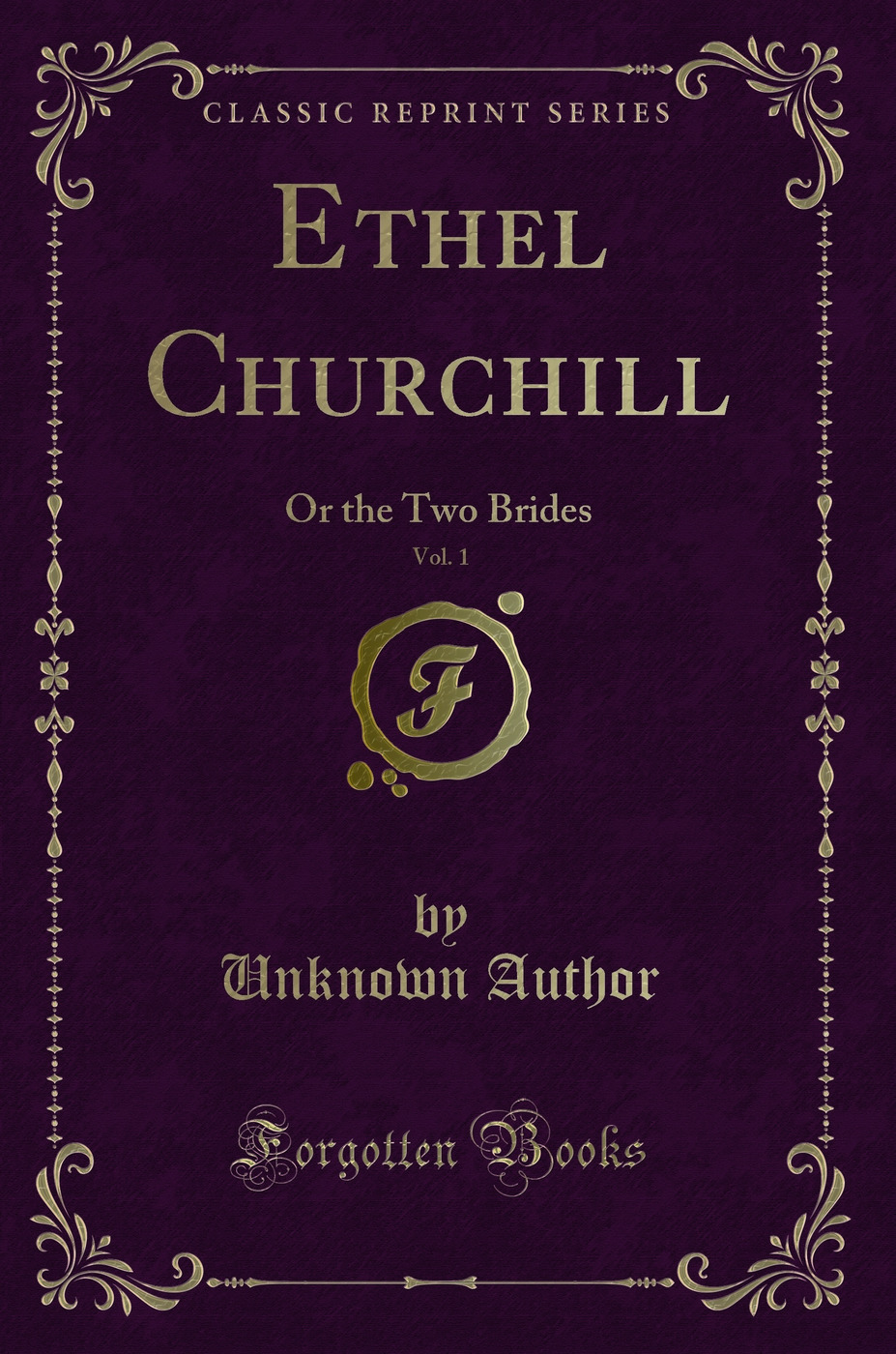Ethel Churchill, Vol. 1: Or the Two Brides (Classic Reprint)