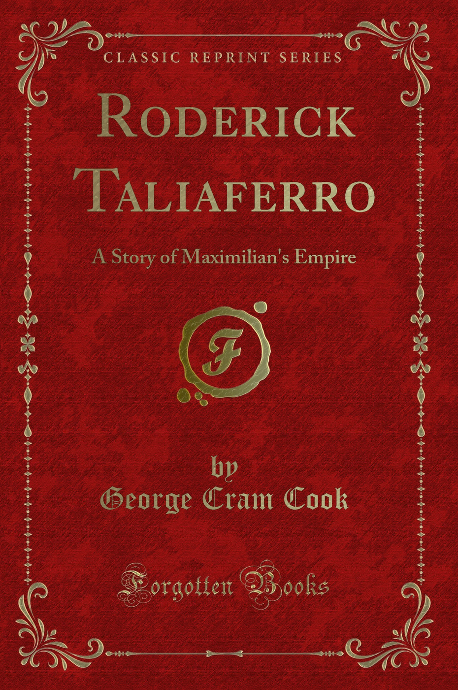 Roderick Taliaferro: A Story of Maximilian's Empire (Classic Reprint)