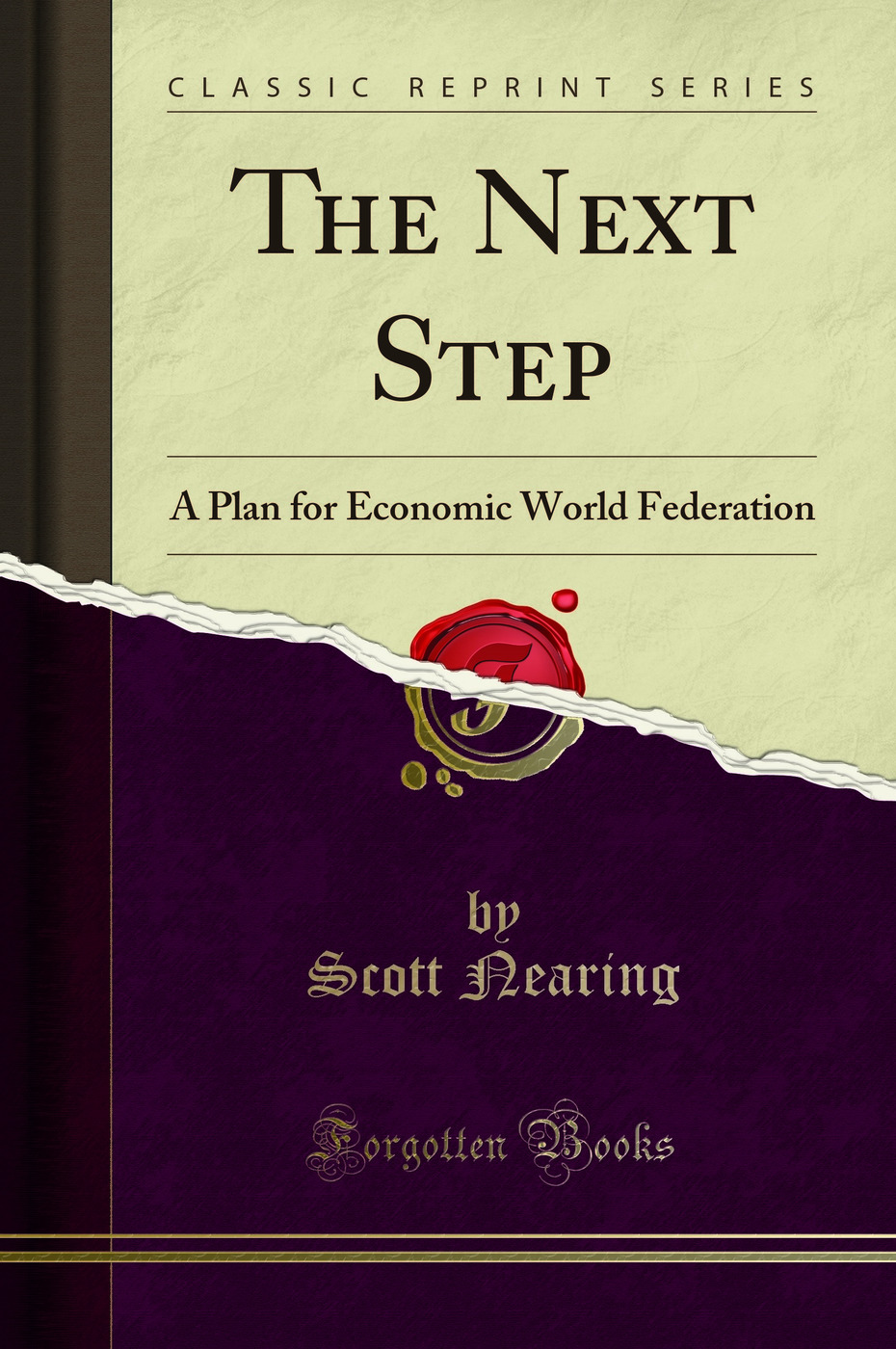 The Next Step: A Plan for Economic World Federation (Classic Reprint)