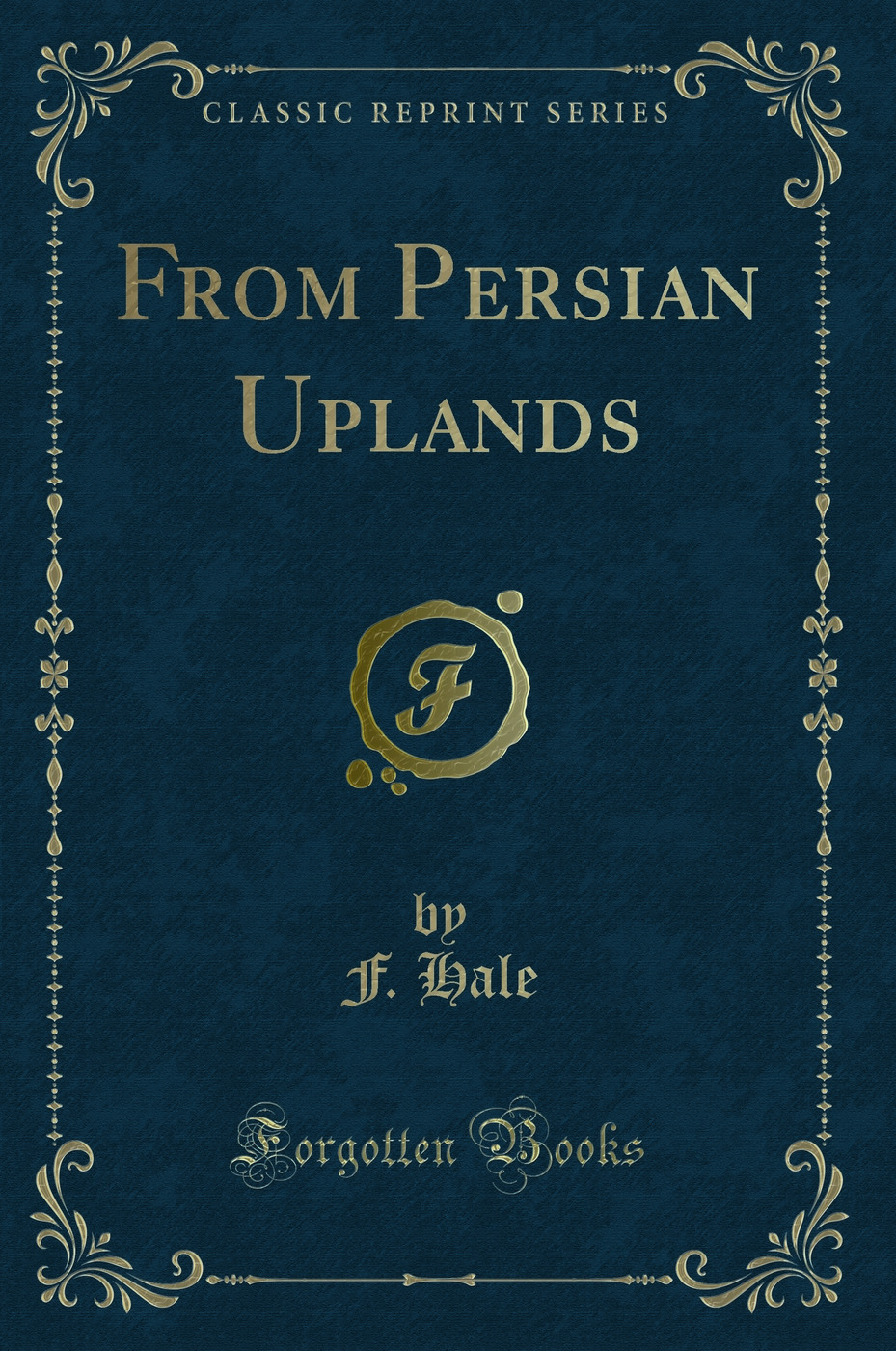 From Persian Uplands (Classic Reprint)