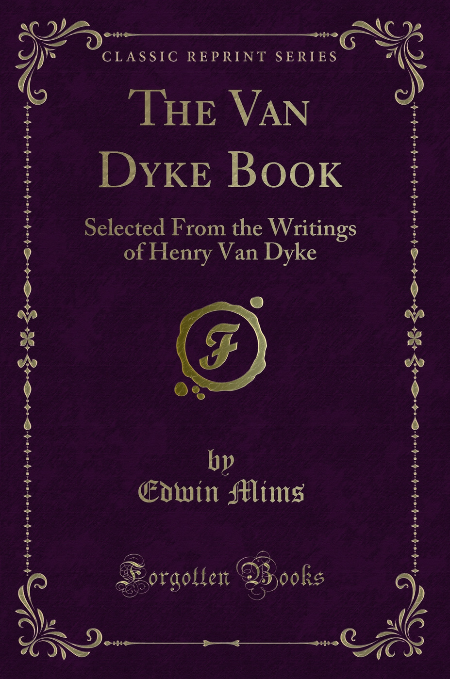 The Van Dyke Book: Selected From the Writings of Henry Van Dyke (Classic Reprint)
