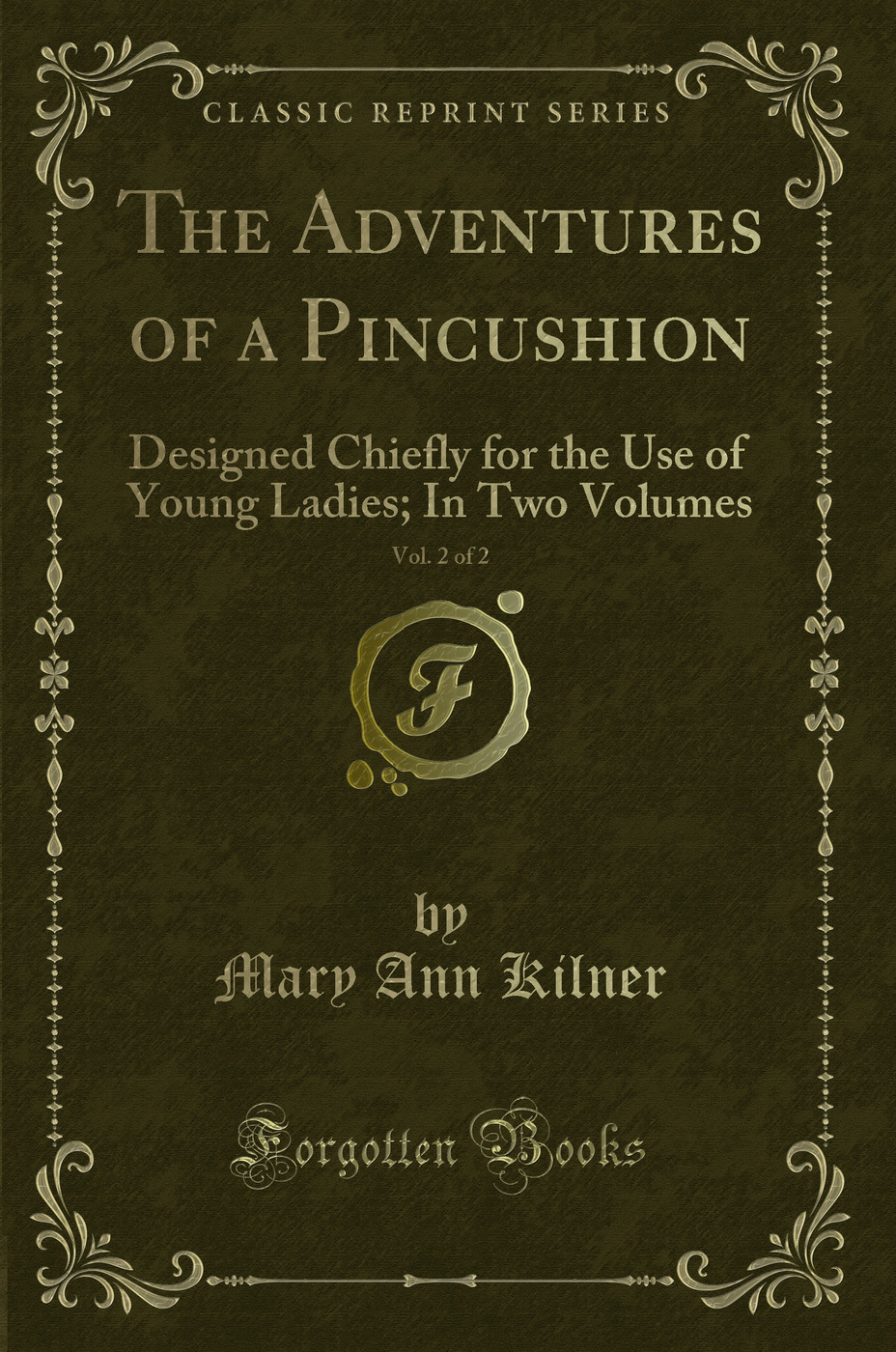 The Adventures of a Pincushion, Vol. 2 of 2: Designed Chiefly for the Use of Young Ladies; In Two Volumes (Classic Reprint)