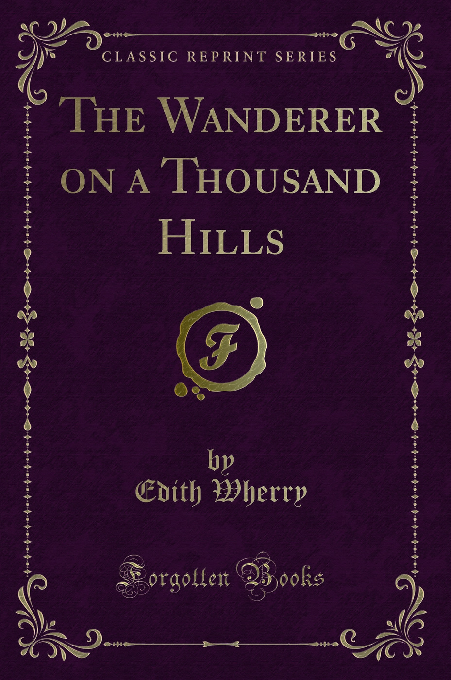 The Wanderer on a Thousand Hills (Classic Reprint)