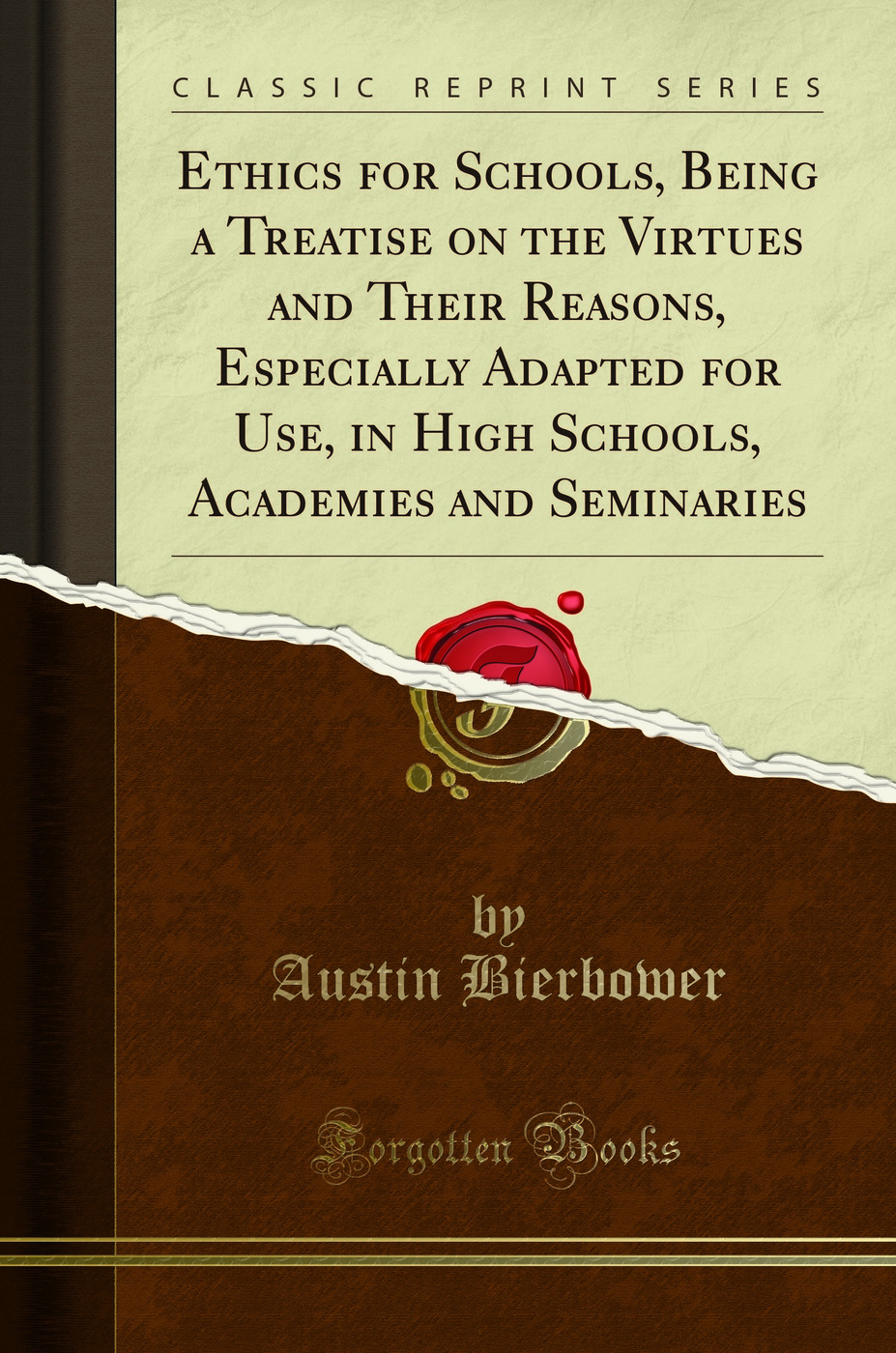 Ethics for Schools, Being a Treatise on the Virtues and Their Reasons, Especially Adapted for Use, in High Schools, Academies and Seminaries (Classic Reprint)