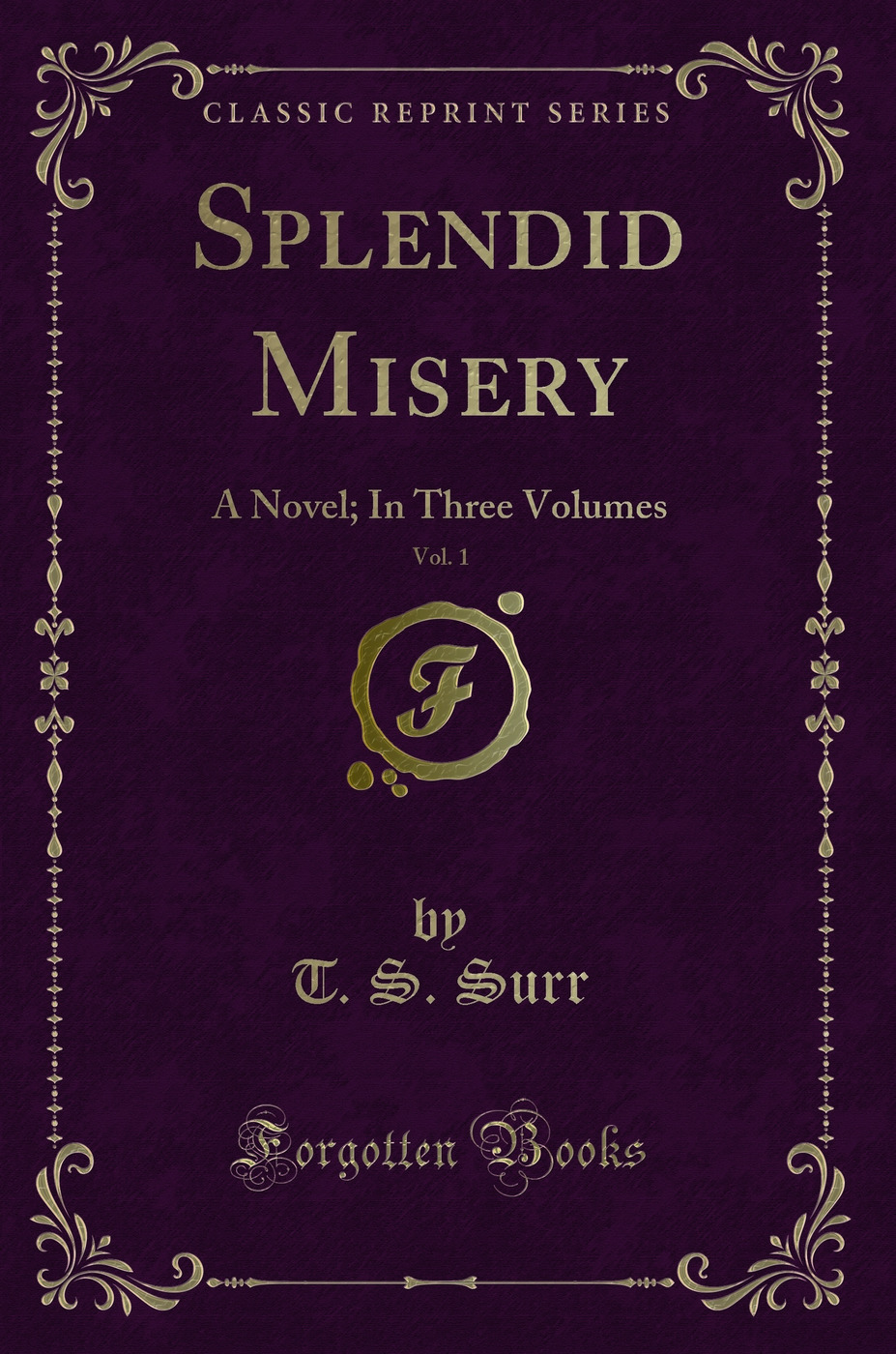 Splendid Misery, Vol. 1: A Novel; In Three Volumes (Classic Reprint)