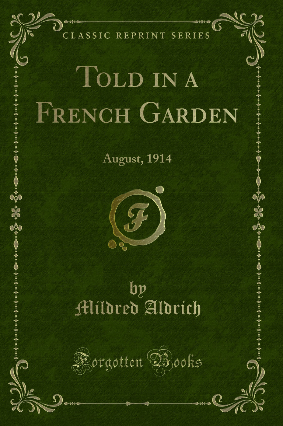 Told in a French Garden: August, 1914 (Classic Reprint)