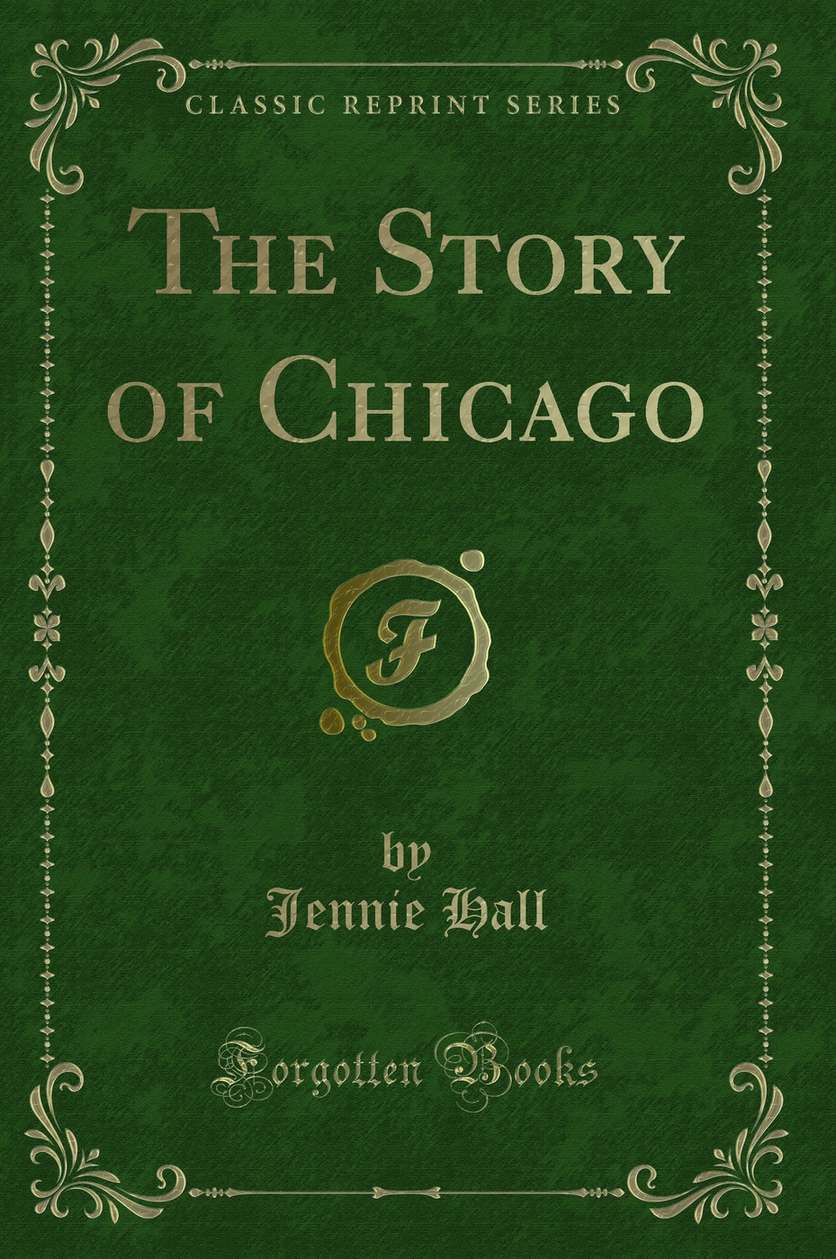 The Story of Chicago (Classic Reprint)