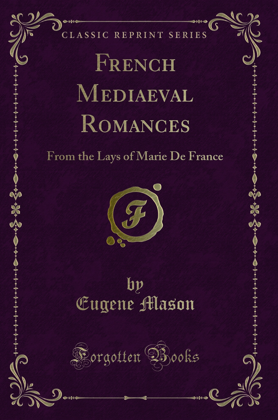 French Mediaeval Romances: From the Lays of Marie De France (Classic Reprint)