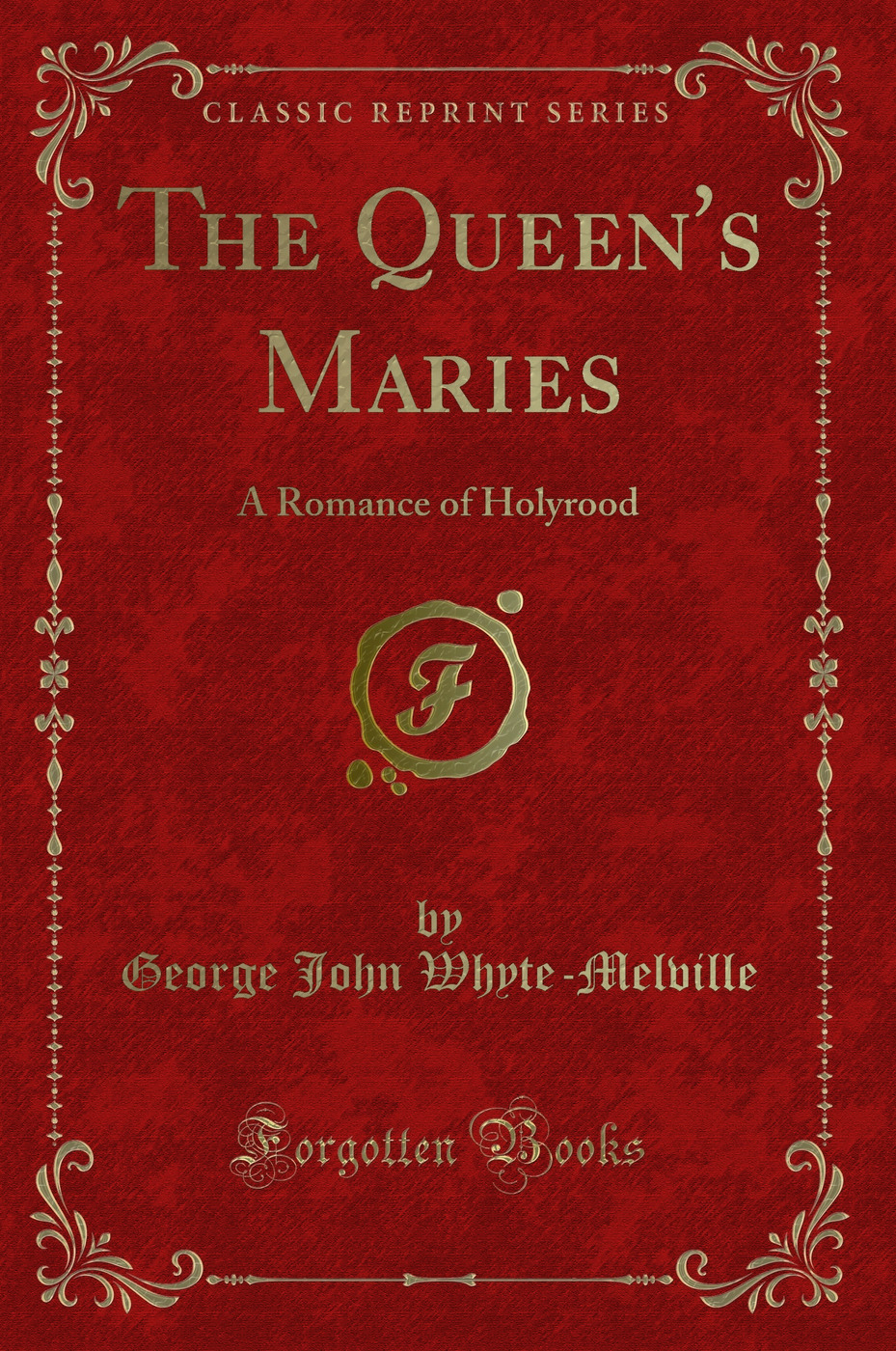 The Queen's Maries: A Romance of Holyrood (Classic Reprint)