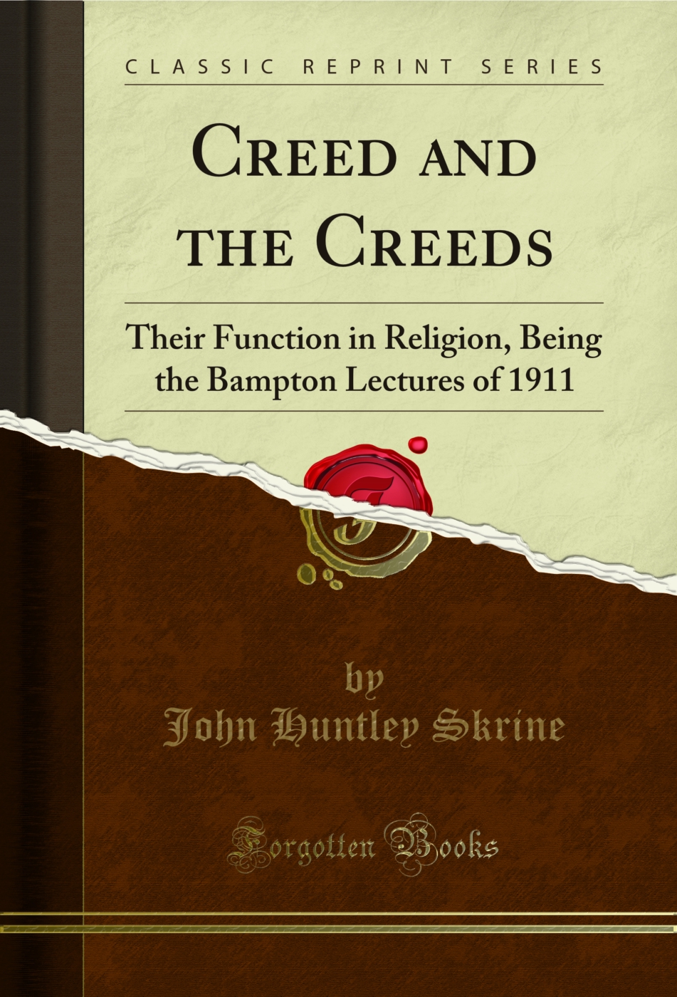 Creed and the Creeds: Their Function in Religion, Being the Bampton Lectures of 1911 (Classic Reprint)