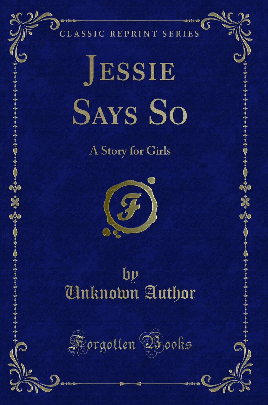 Jessie Says So: A Story for Girls (Classic Reprint)