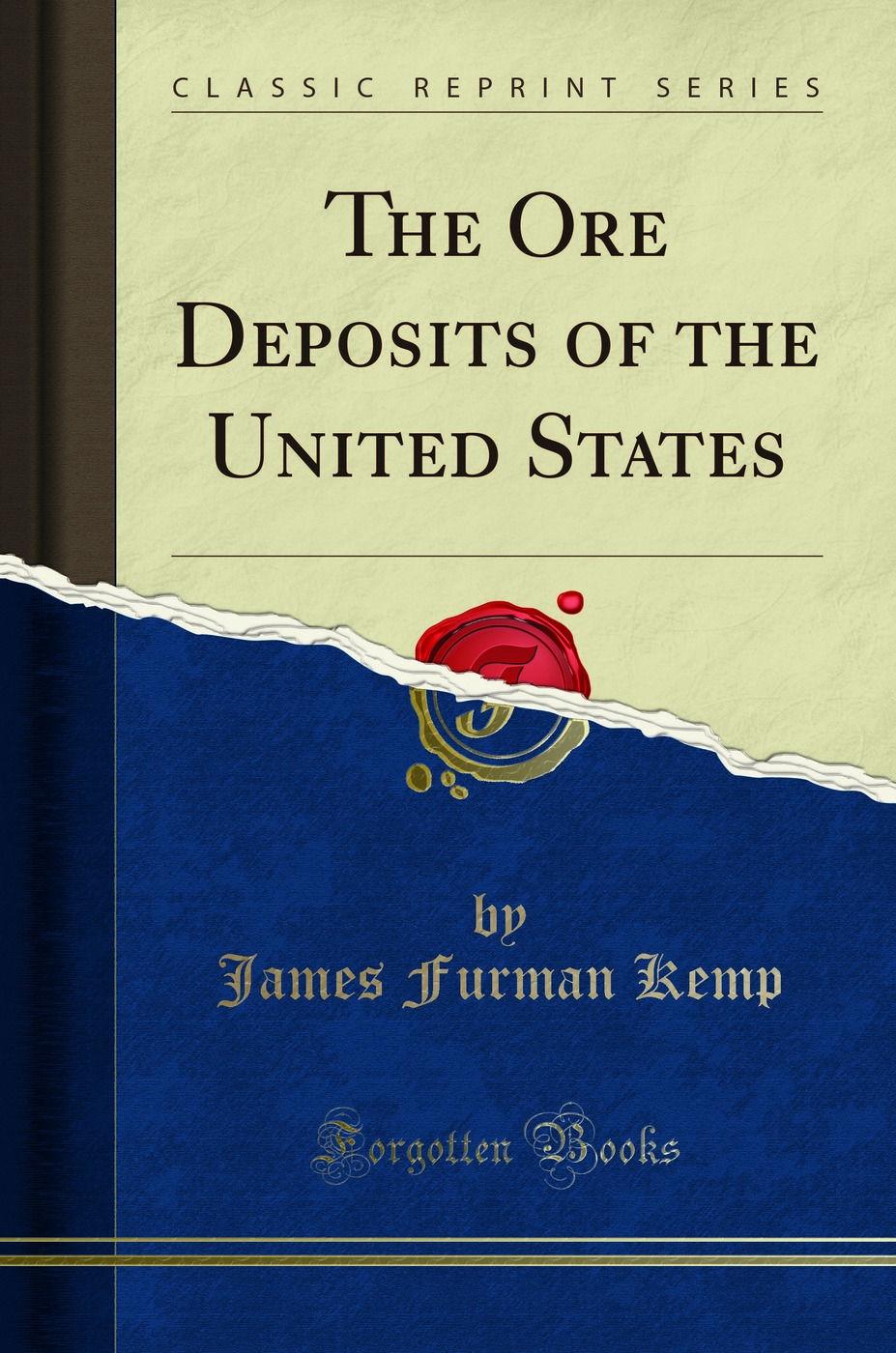 The Ore Deposits of the United States (Classic Reprint)