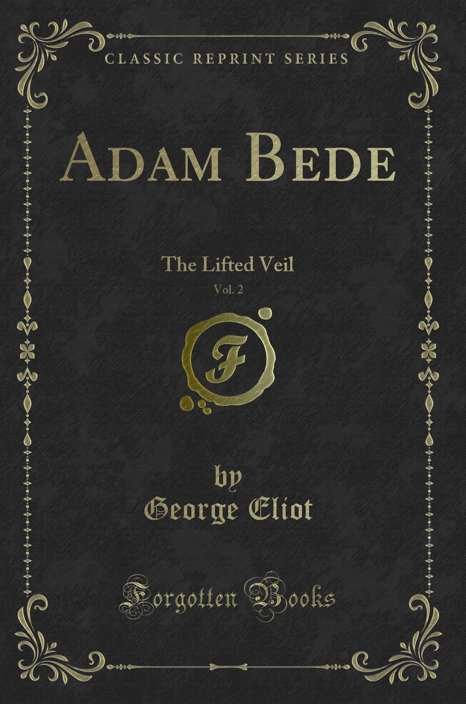 Adam Bede, Vol. 2: The Lifted Veil (Classic Reprint)