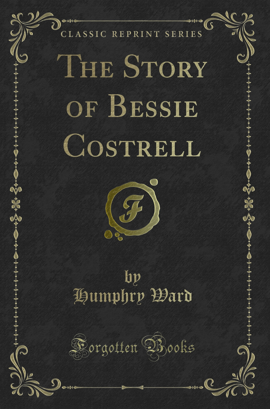 The Story of Bessie Costrell (Classic Reprint)