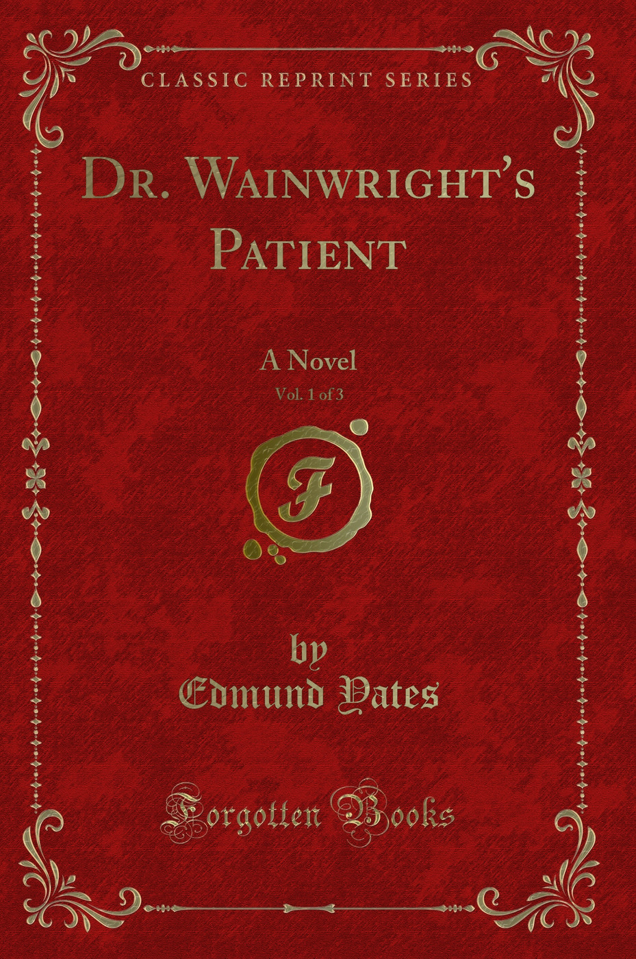 Dr. Wainwright's Patient, Vol. 1 of 3: A Novel (Classic Reprint)
