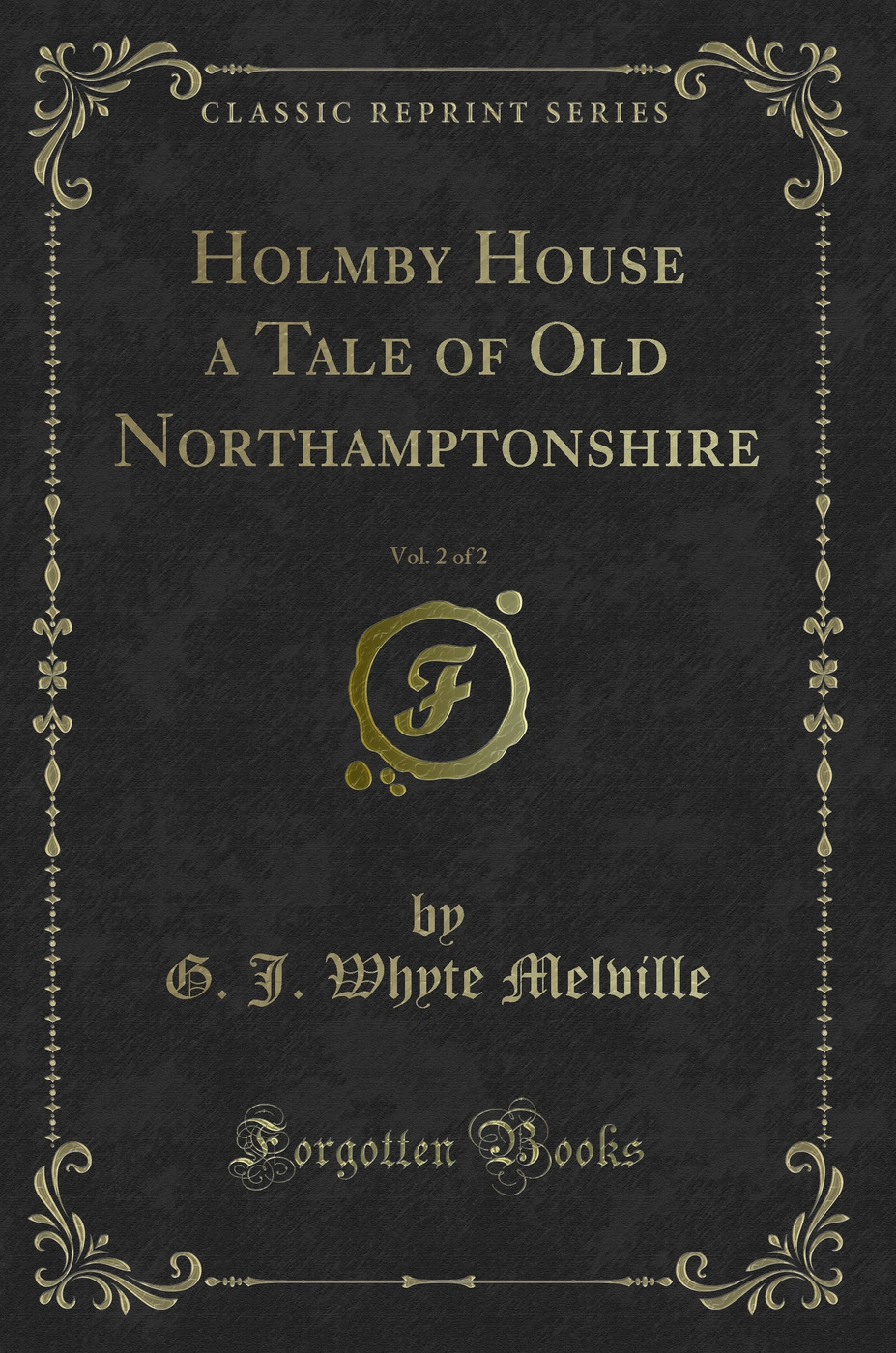 Holmby House a Tale of Old Northamptonshire, Vol. 2 of 2 (Classic Reprint)