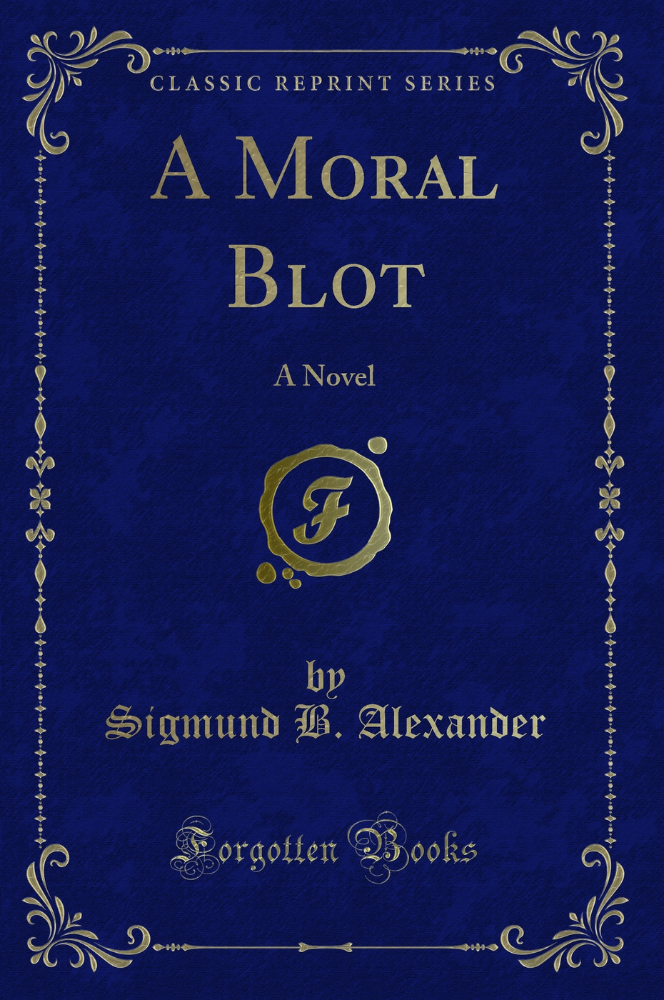 A Moral Blot: A Novel (Classic Reprint)