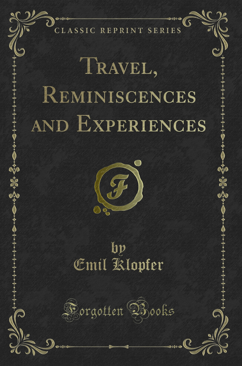 Travel, Reminiscences and Experiences (Classic Reprint)