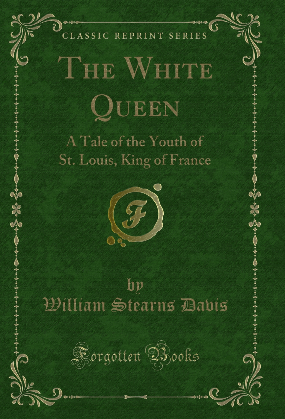 The White Queen: A Tale of the Youth of St. Louis, King of France (Classic Reprint)