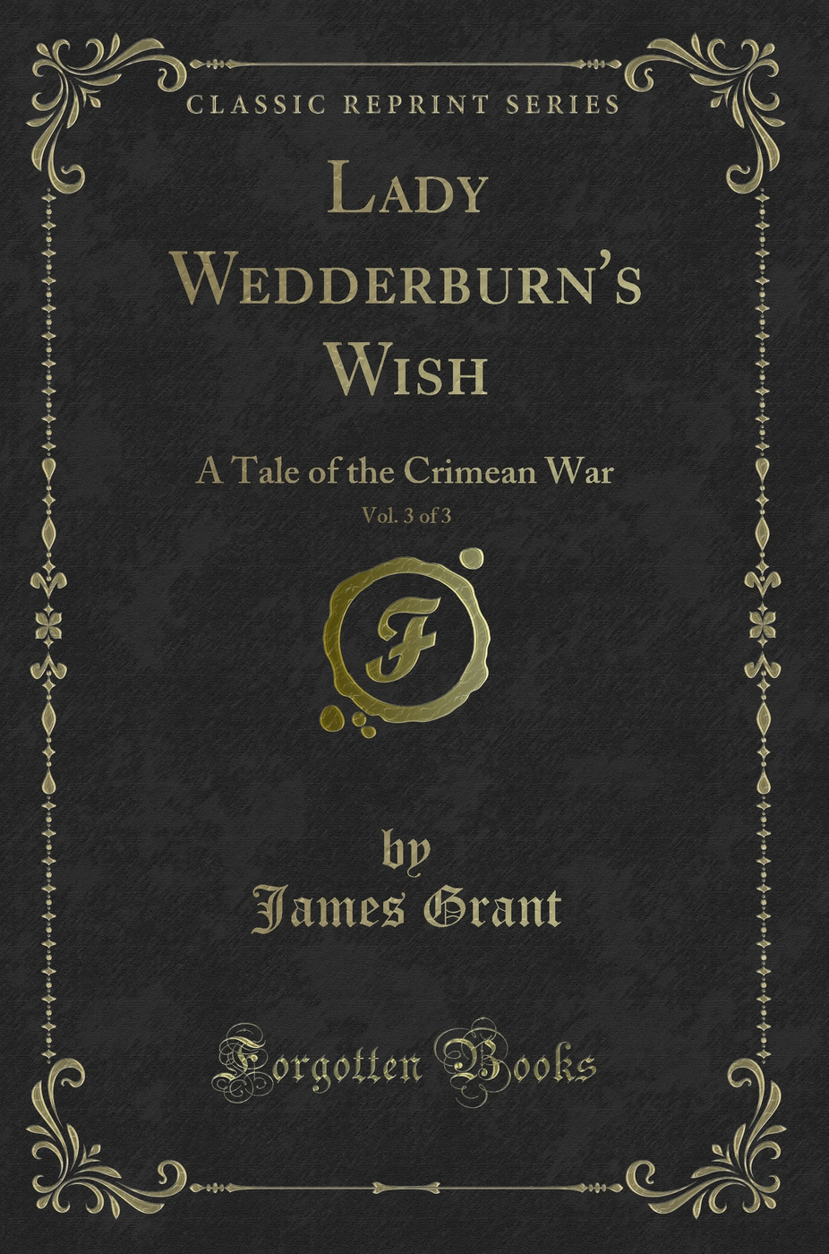 Lady Wedderburn's Wish, Vol. 3 of 3: A Tale of the Crimean War (Classic Reprint)