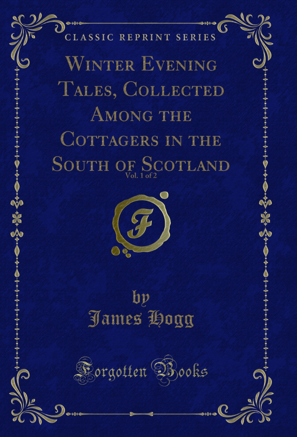Winter Evening Tales, Collected Among the Cottagers in the South of Scotland, Vol. 1 of 2 (Classic Reprint)