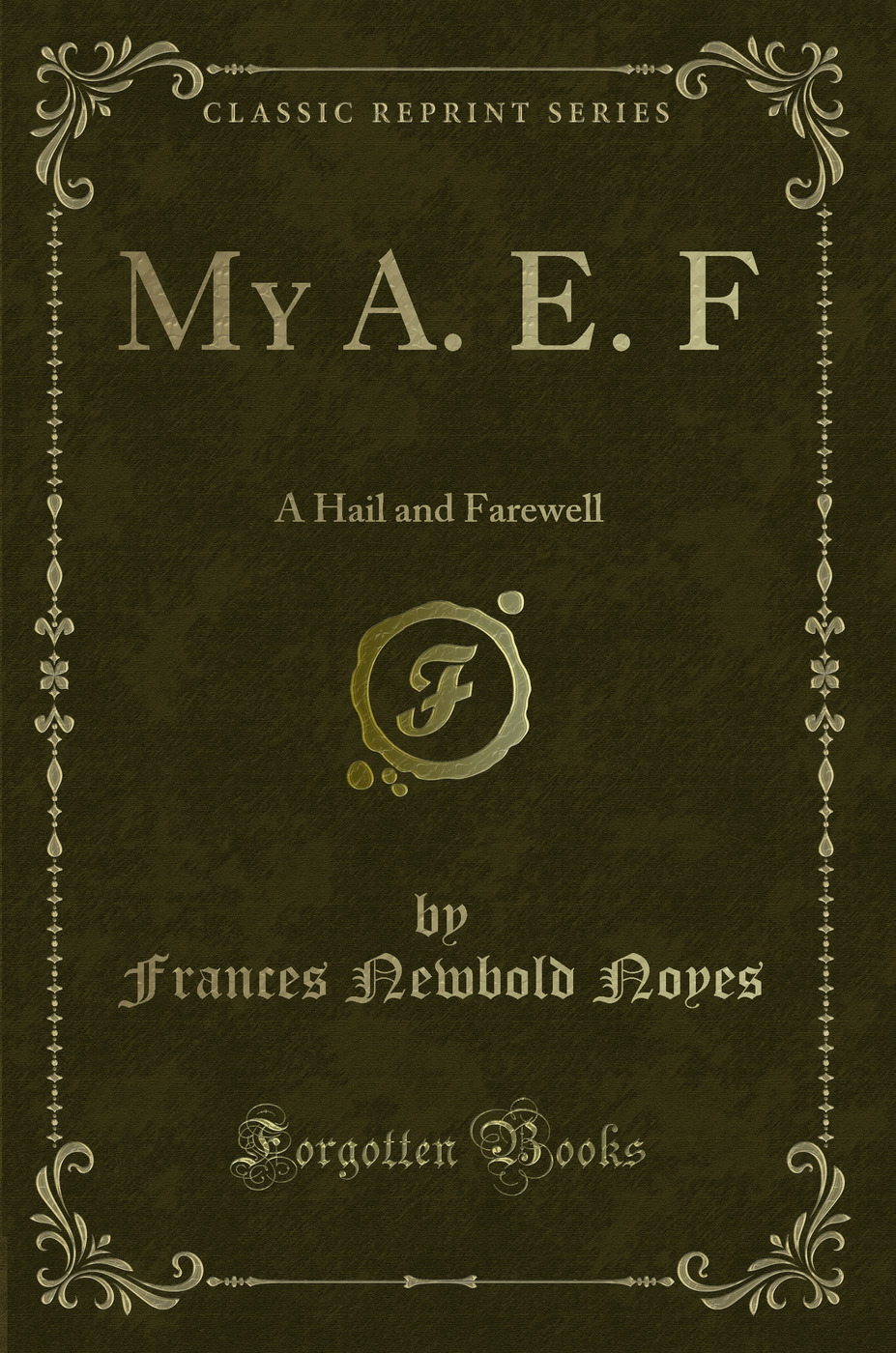 My A. E. F: A Hail and Farewell (Classic Reprint)