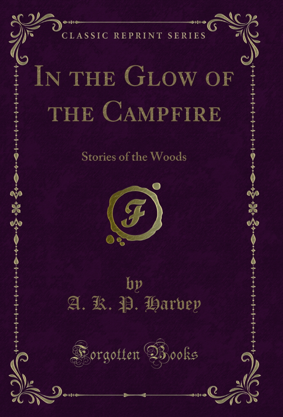 In the Glow of the Campfire: Stories of the Woods (Classic Reprint)