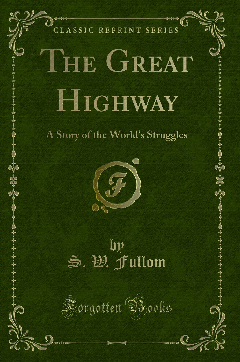 The Great Highway: A Story of the World's Struggles (Classic Reprint)