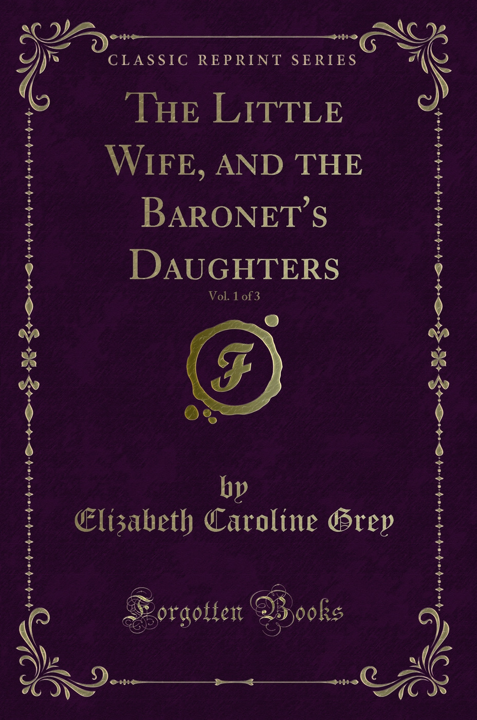 The Little Wife, and the Baronet's Daughters, Vol. 1 of 3 (Classic Reprint)