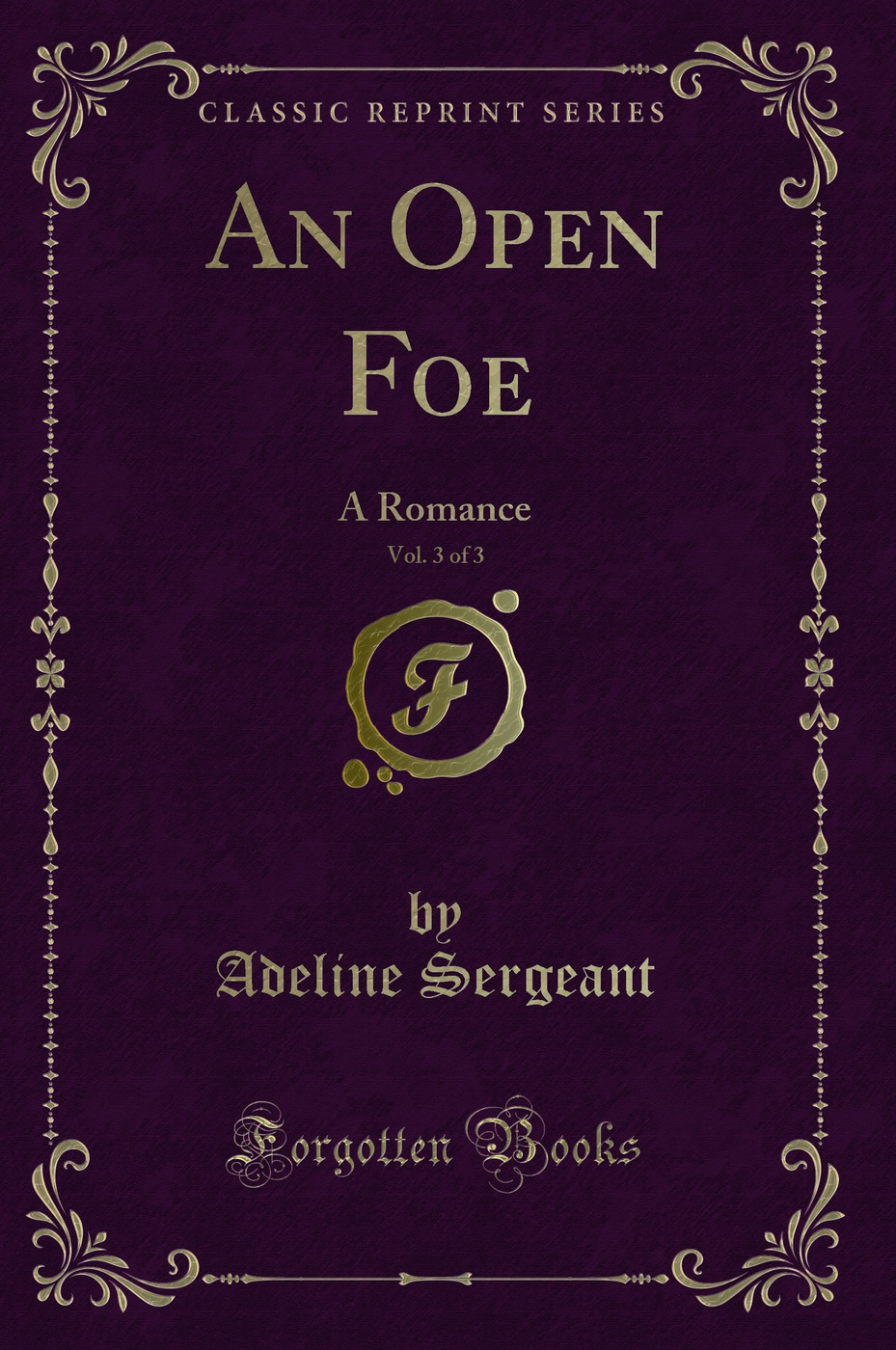 An Open Foe, Vol. 3 of 3: A Romance (Classic Reprint)