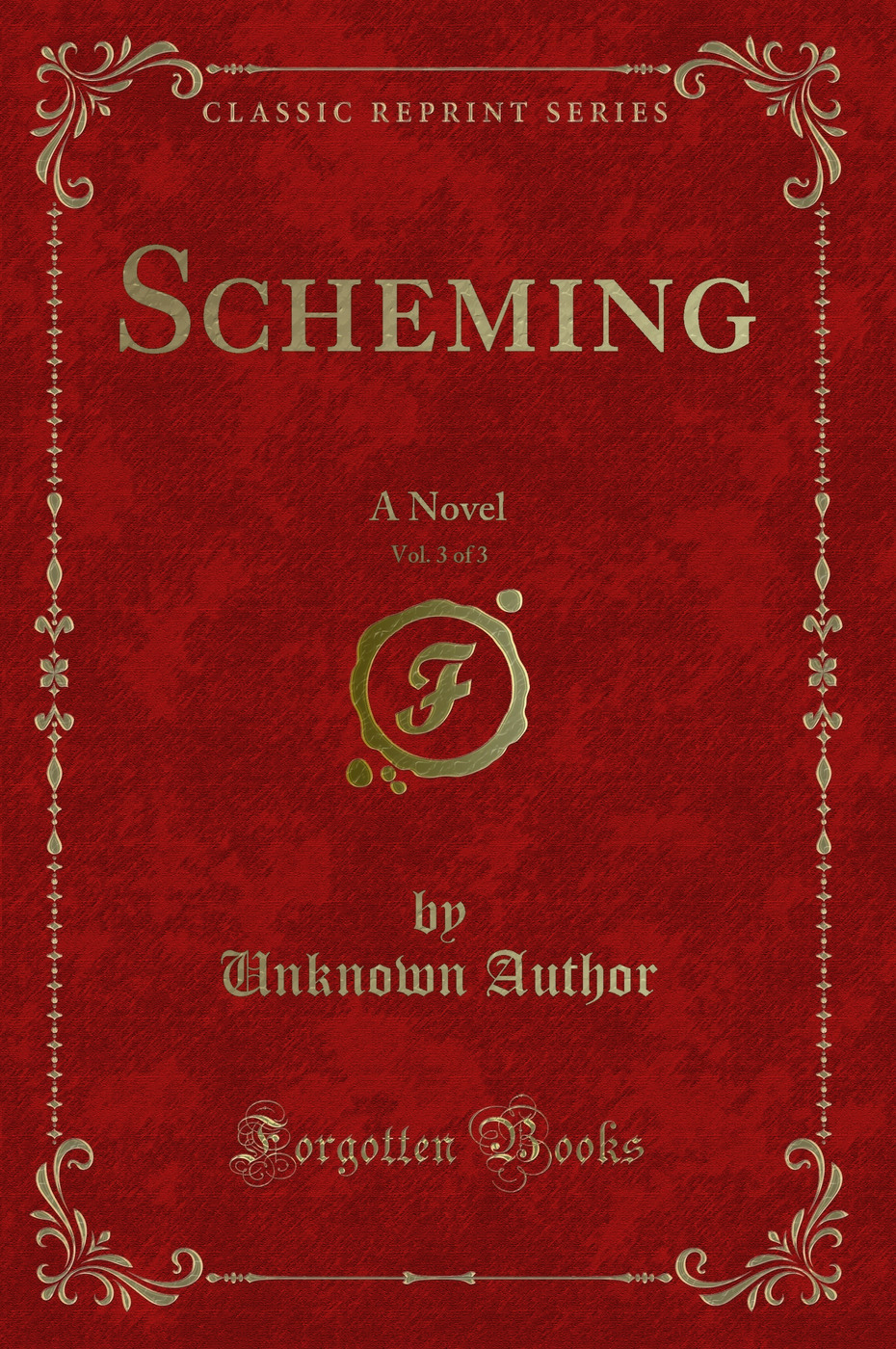 Scheming, Vol. 3 of 3: A Novel (Classic Reprint)