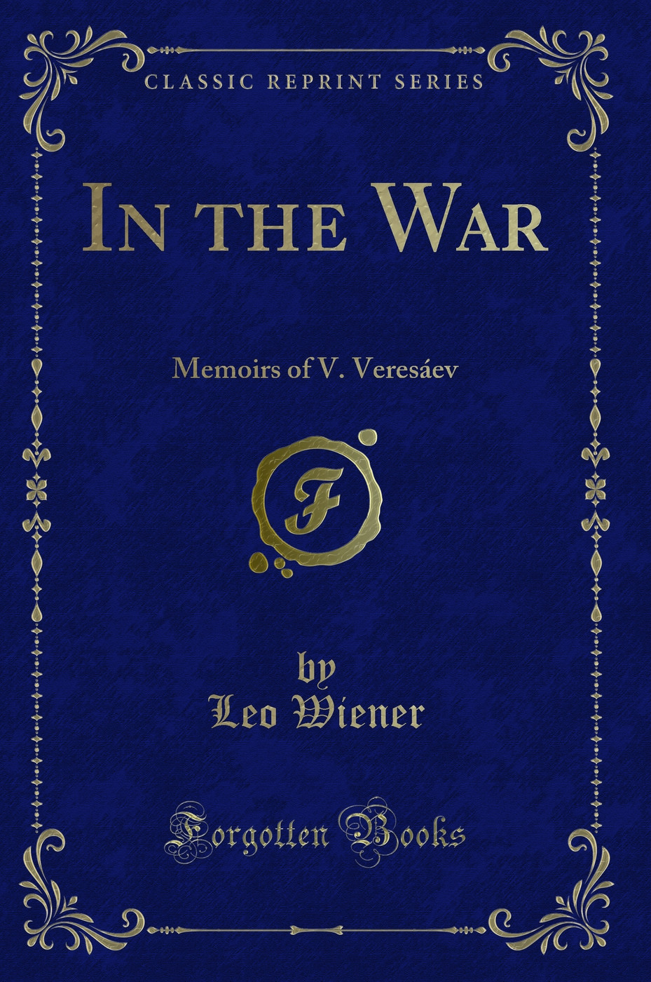 In the War: Memoirs of V. Veresáev (Classic Reprint)