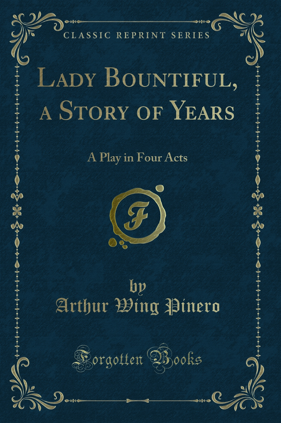 Lady Bountiful, a Story of Years: A Play in Four Acts (Classic Reprint)