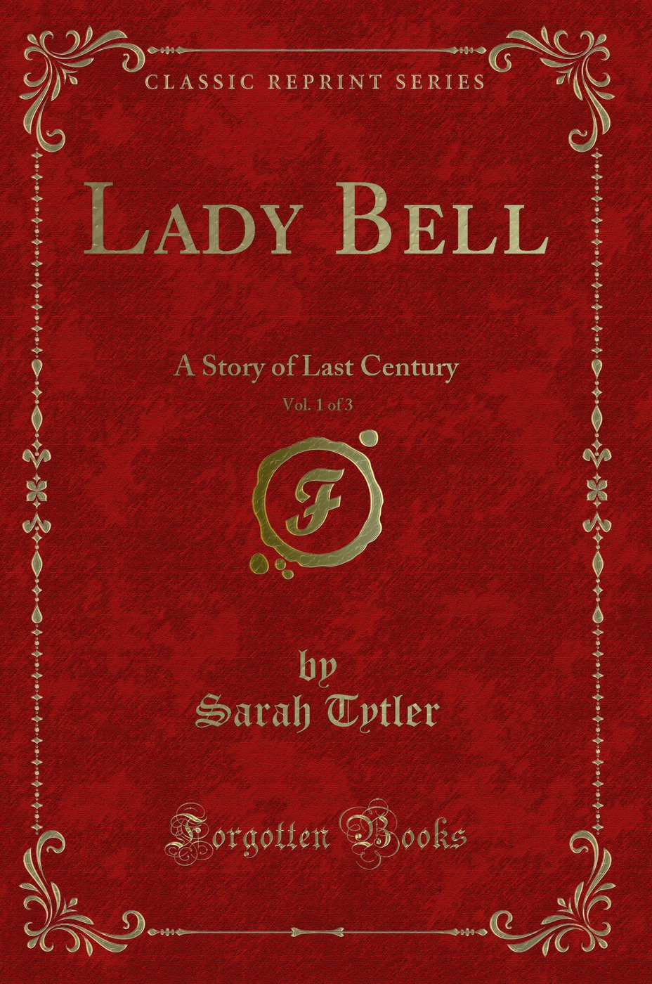 Lady Bell, Vol. 1 of 3: A Story of Last Century (Classic Reprint)