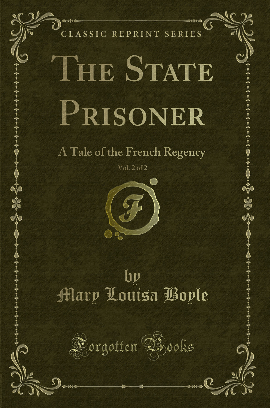 The State Prisoner, Vol. 2 of 2: A Tale of the French Regency (Classic Reprint)