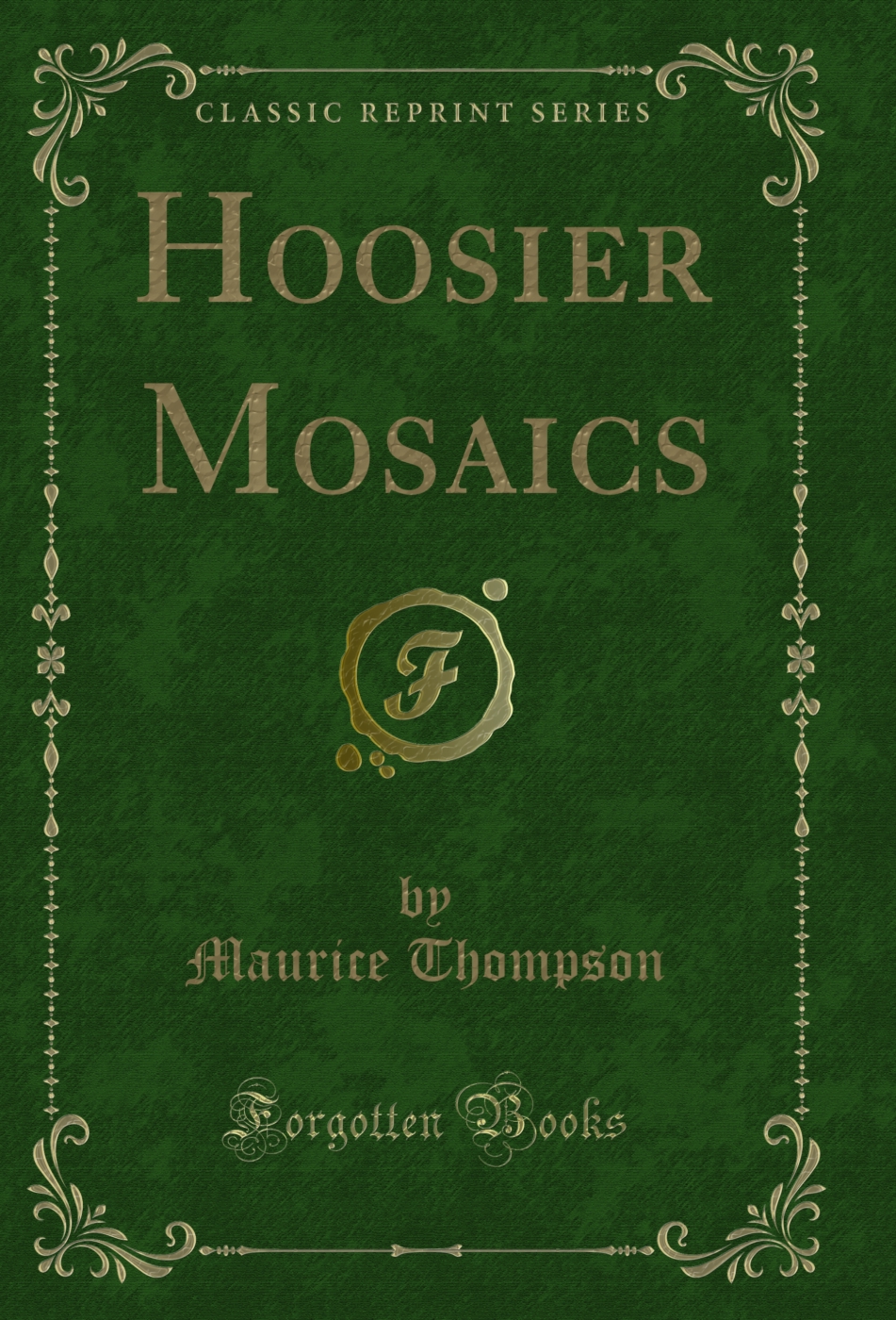 Hoosier Mosaics (Classic Reprint)