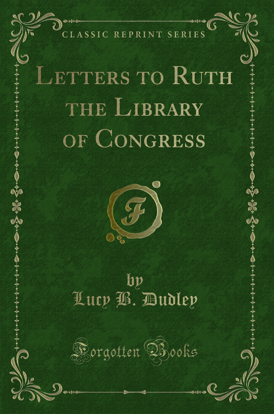 Letters to Ruth the Library of Congress (Classic Reprint)