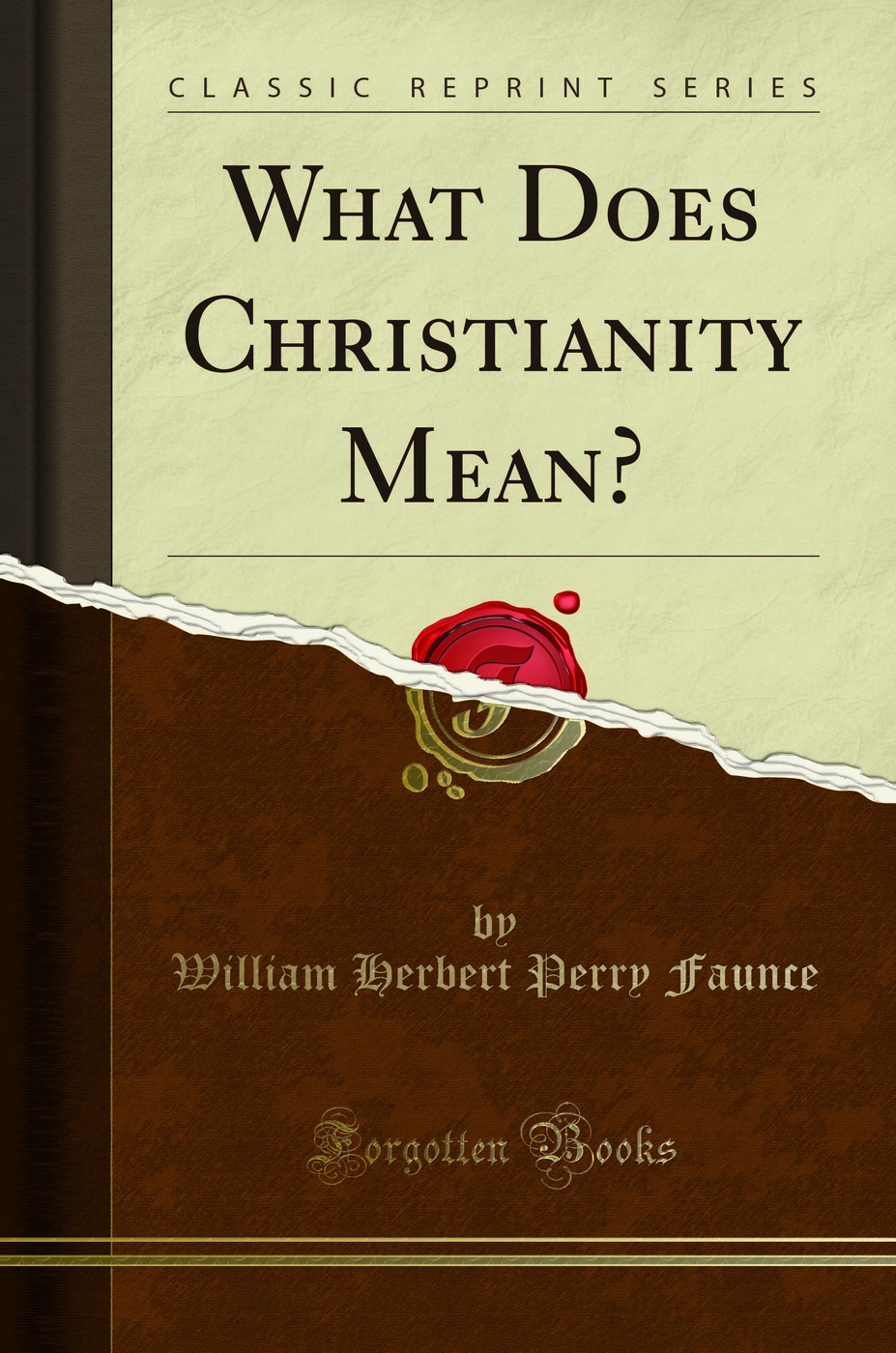 What Does Christianity Mean? (Classic Reprint)