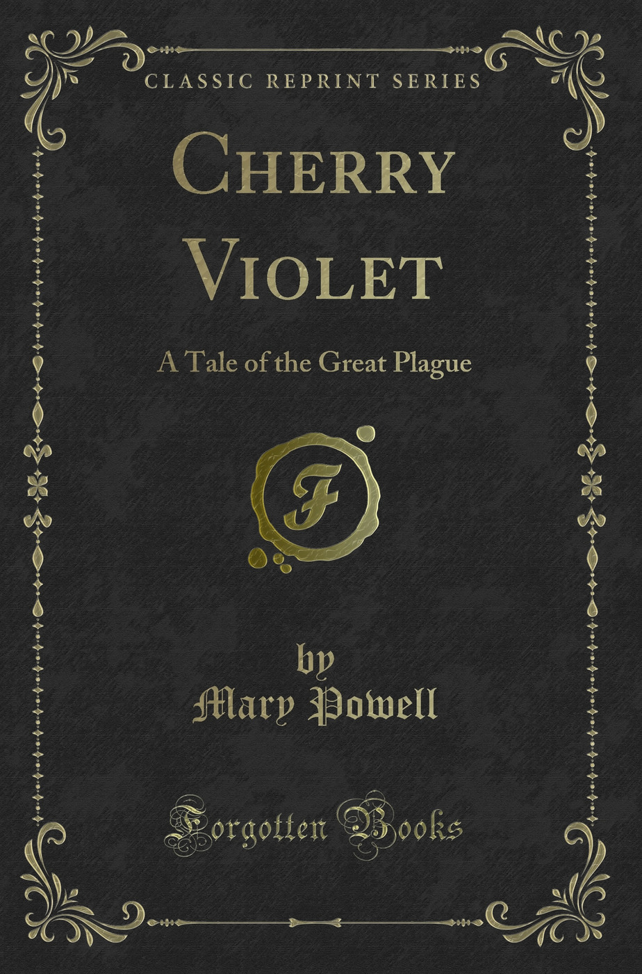 Cherry Violet: A Tale of the Great Plague (Classic Reprint)