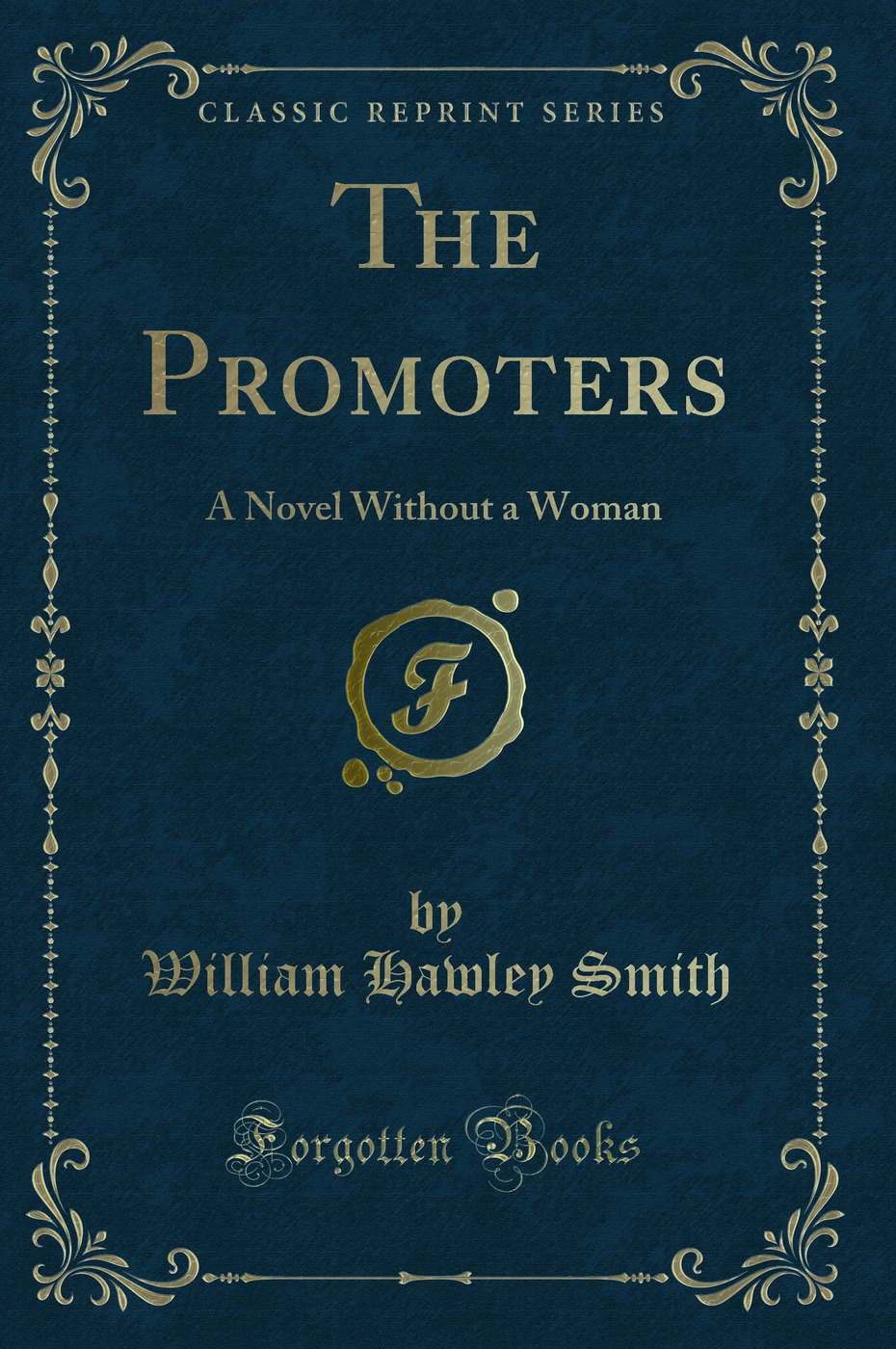 The Promoters: A Novel Without a Woman (Classic Reprint)