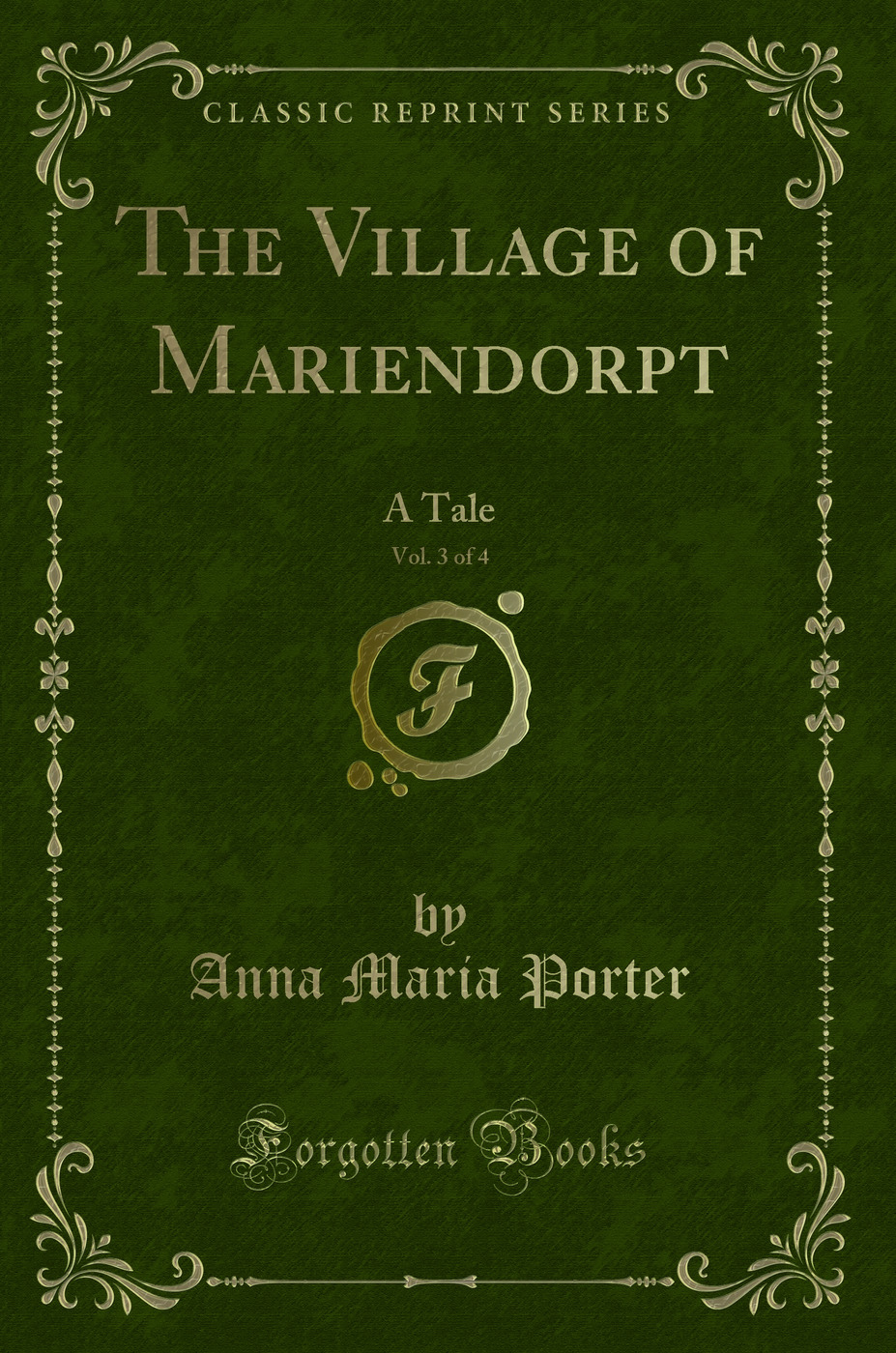 The Village of Mariendorpt, Vol. 3 of 4: A Tale (Classic Reprint)