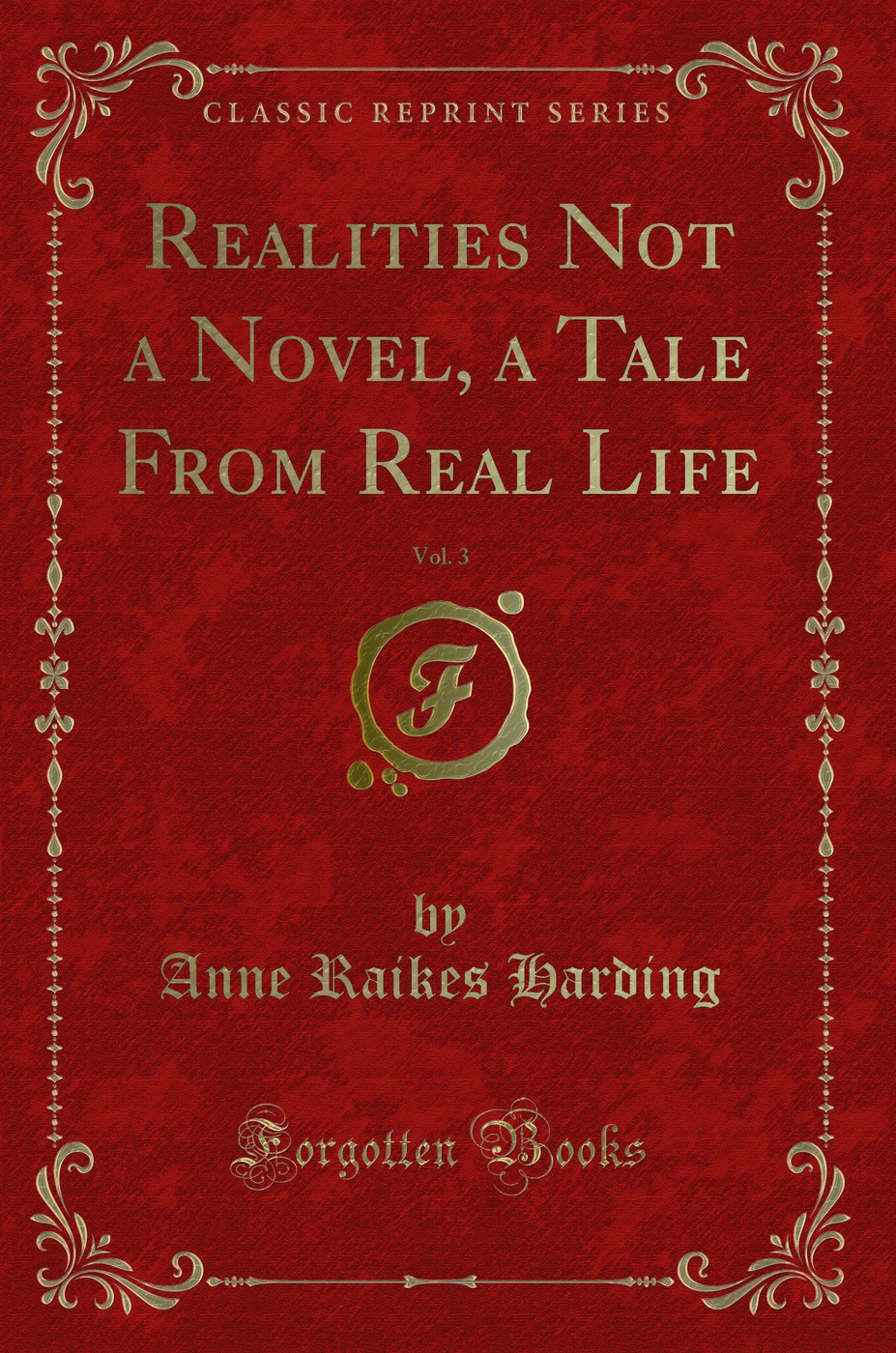 Realities Not a Novel, a Tale From Real Life, Vol. 3 (Classic Reprint)