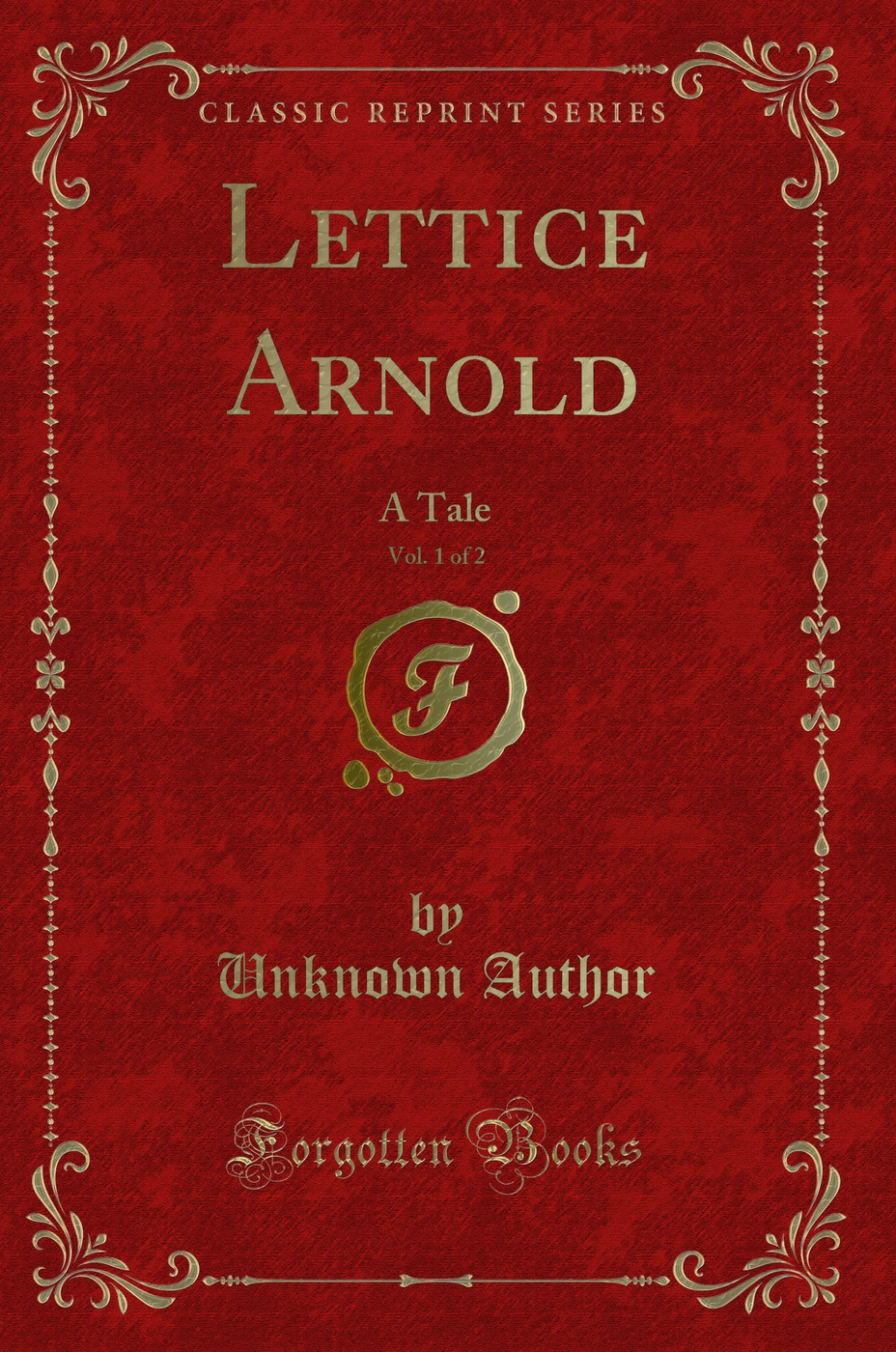 Lettice Arnold, Vol. 1 of 2: A Tale (Classic Reprint)
