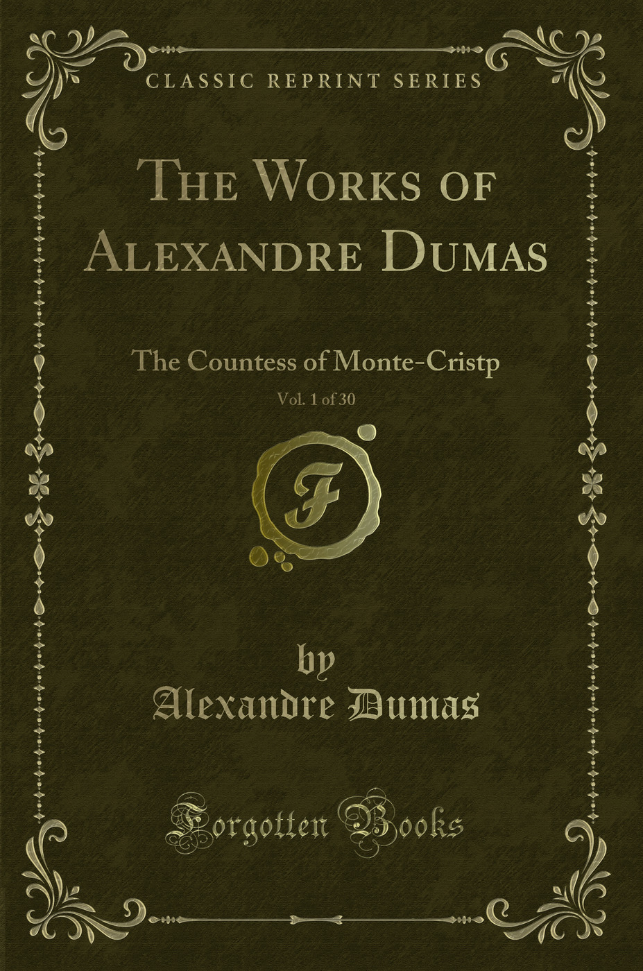 The Works of Alexandre Dumas, Vol. 1 of 30: The Countess of Monte-Cristp (Classic Reprint)