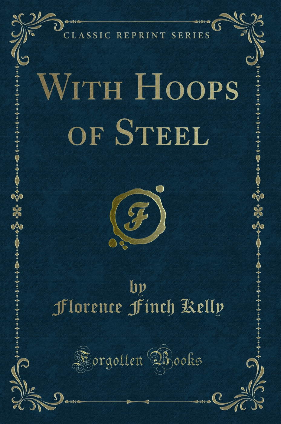 With Hoops of Steel (Classic Reprint)