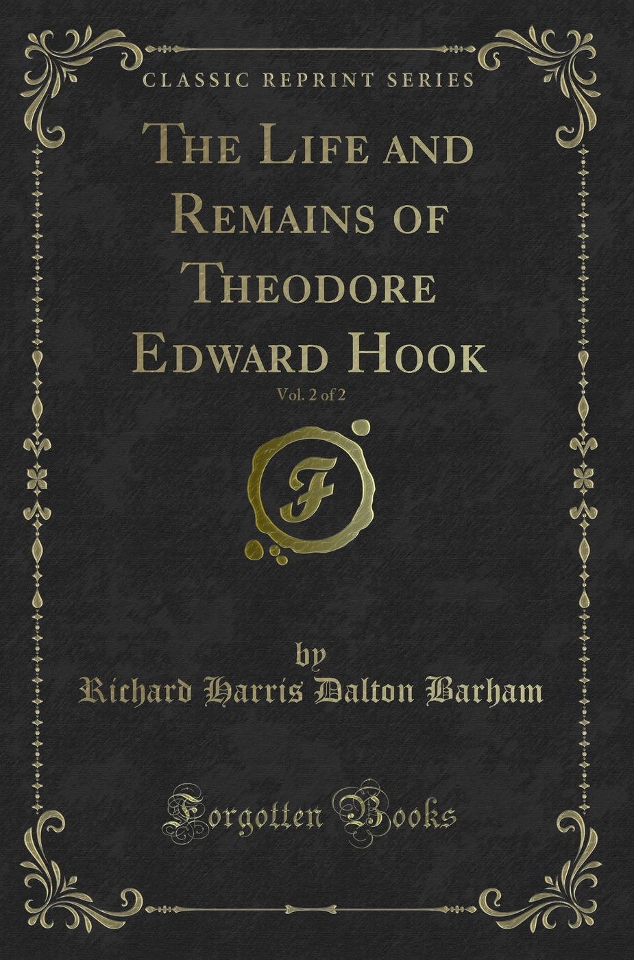 The Life and Remains of Theodore Edward Hook, Vol. 2 of 2 (Classic Reprint)