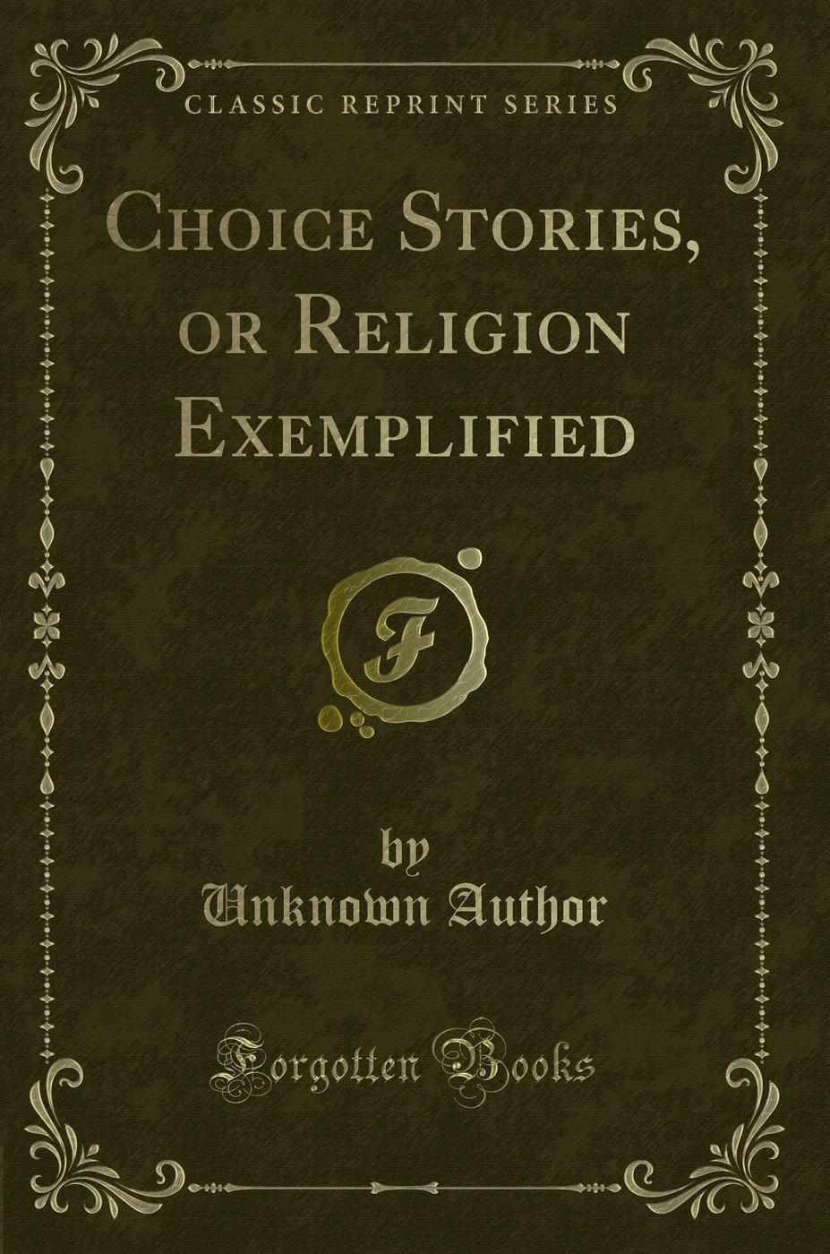 Choice Stories, or Religion Exemplified (Classic Reprint)