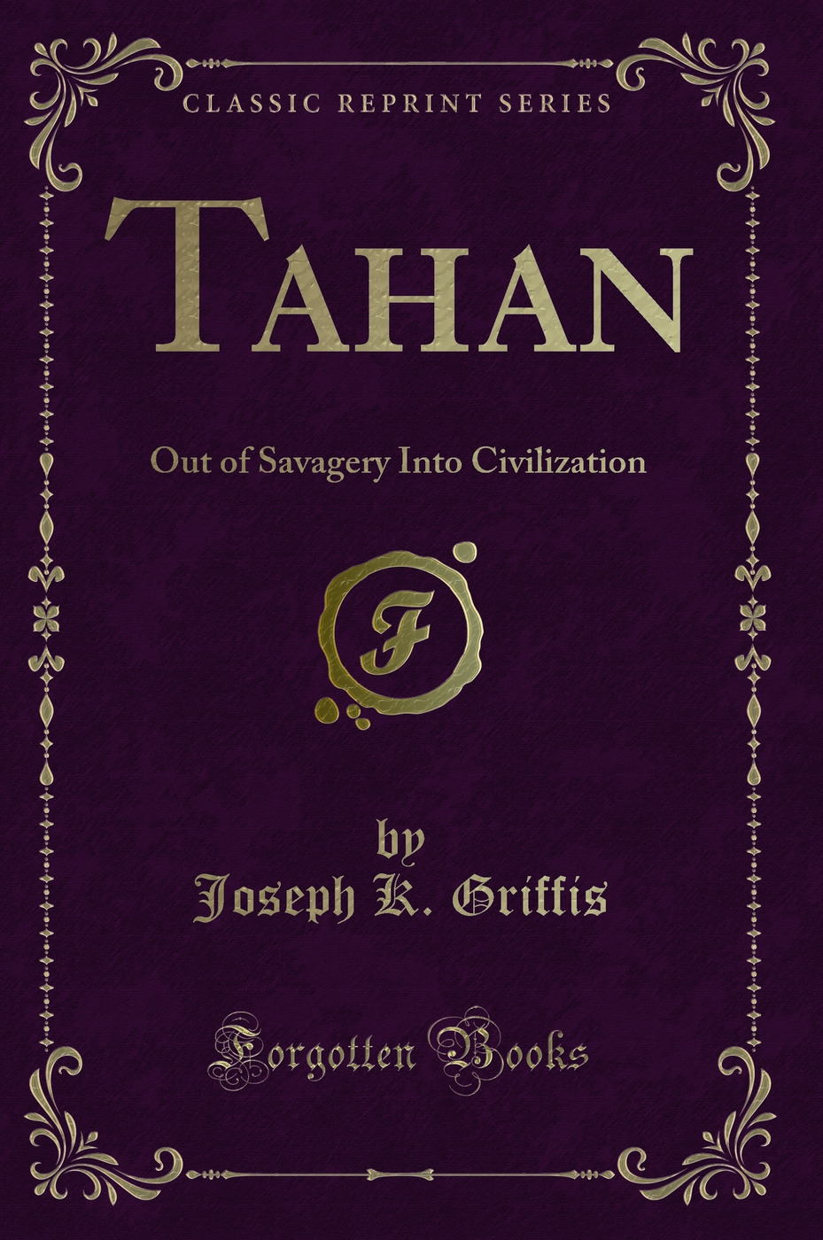 Tahan: Out of Savagery Into Civilization (Classic Reprint)
