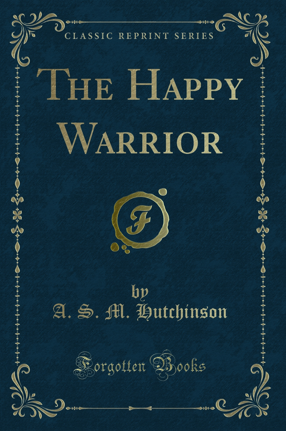 The Happy Warrior (Classic Reprint)